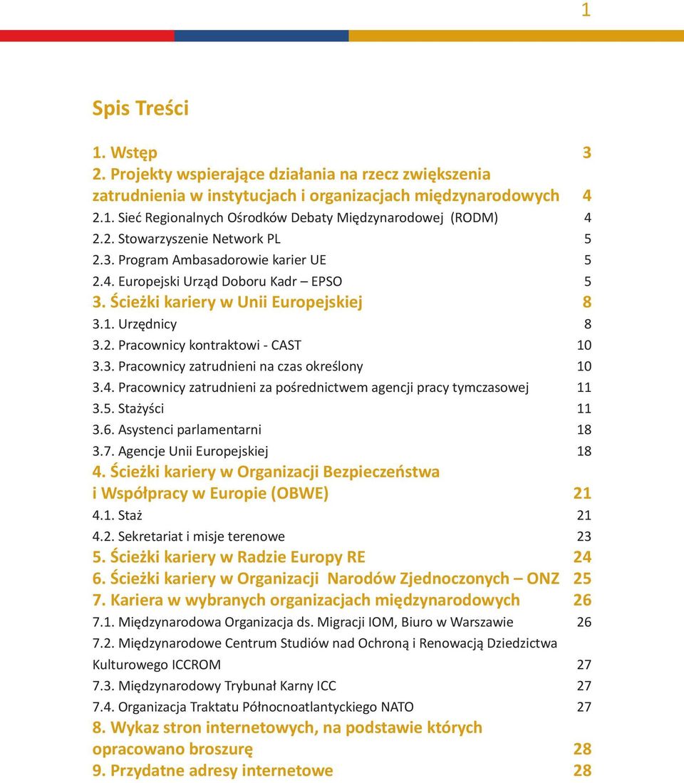 3. Pracownicy zatrudnieni na czas określony 10 3.4. Pracownicy zatrudnieni za pośrednictwem agencji pracy tymczasowej 11 3.5. Stażyści 11 3.6. Asystenci parlamentarni 18 3.7.