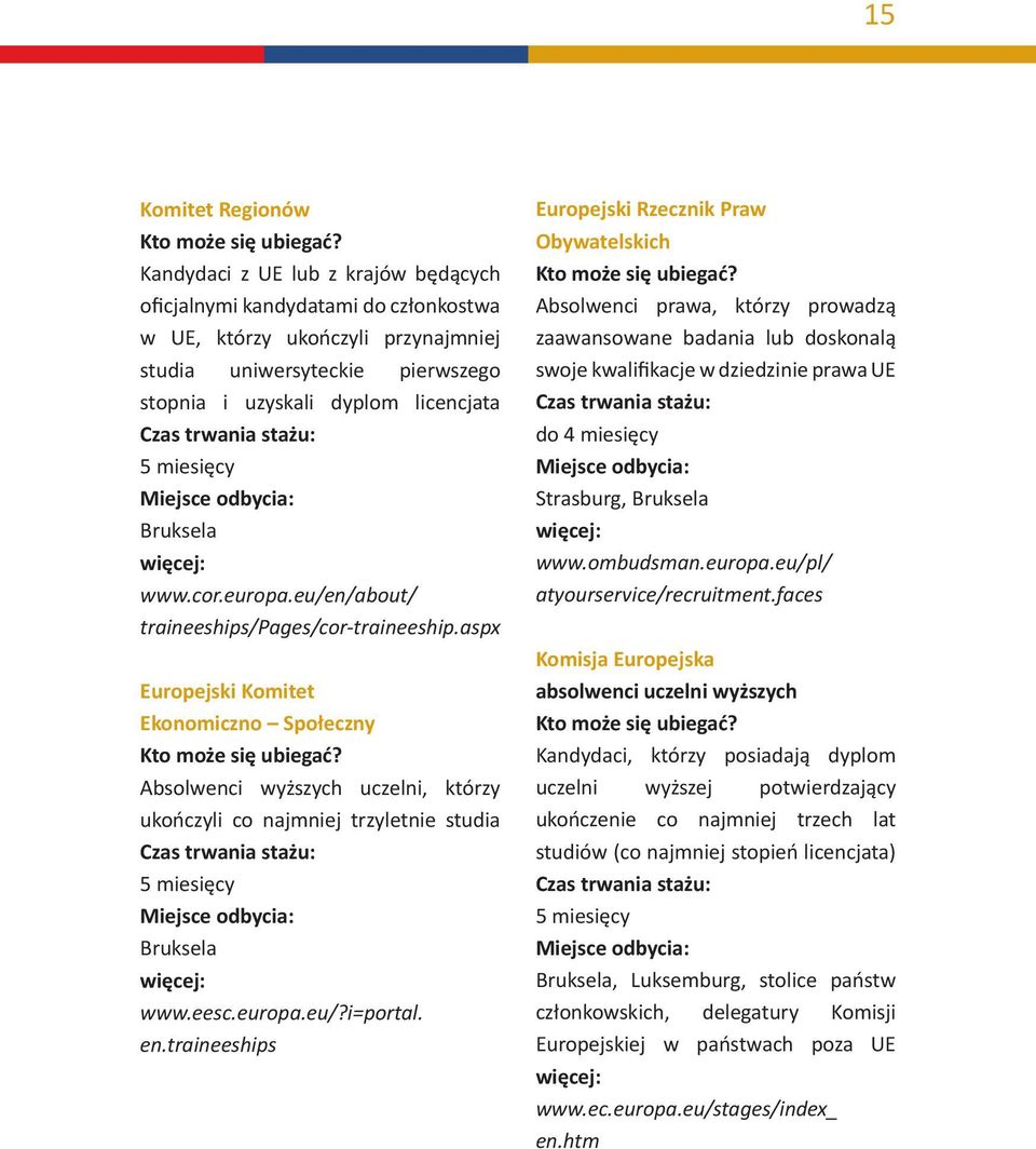 aspx Europejski Komitet Ekonomiczno Społeczny Absolwenci wyższych uczelni, którzy ukończyli co najmniej trzyletnie studia 5 miesięcy Bruksela www.eesc.europa.eu/?i=portal. en.