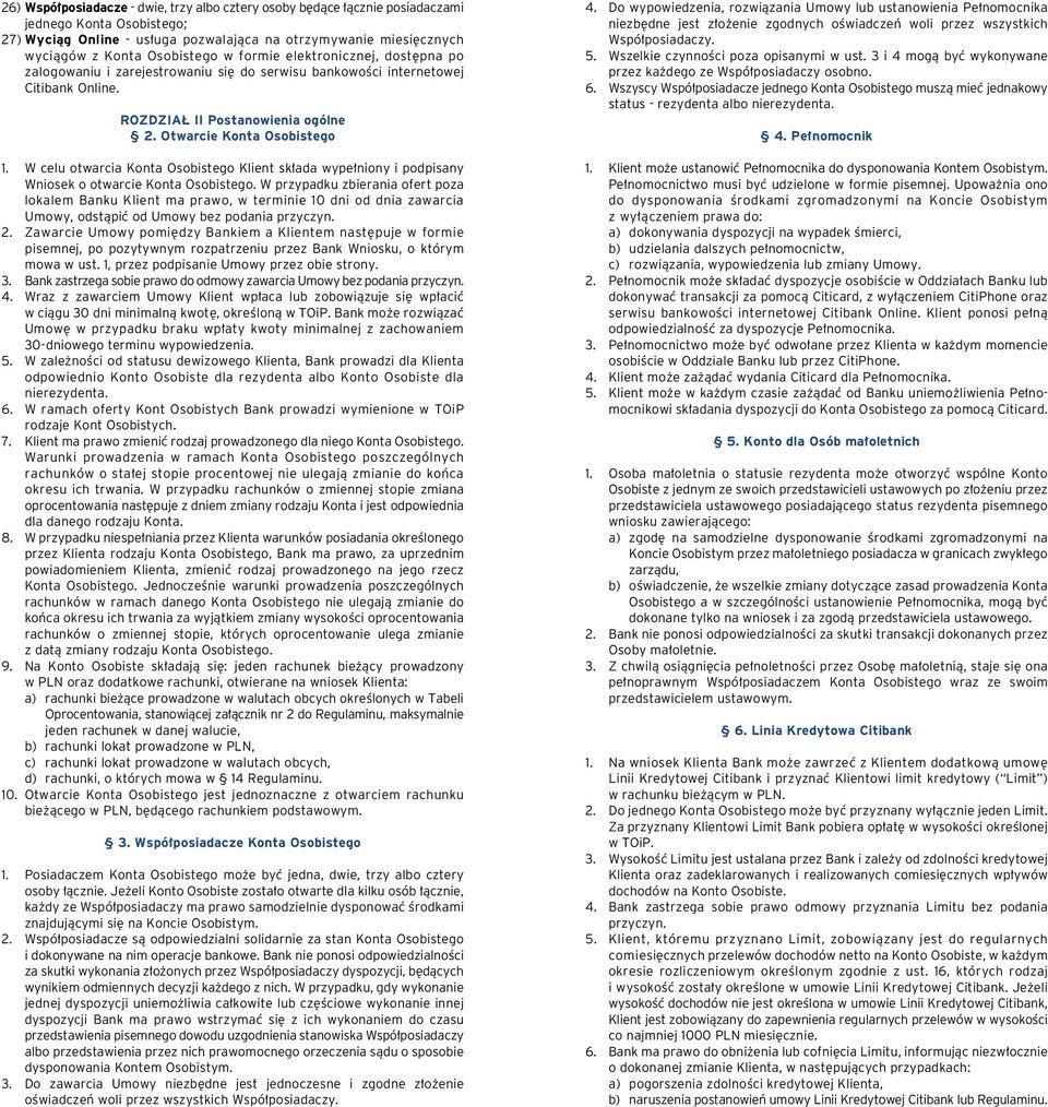 W celu otwarcia Konta Osobistego Klient sk ada wype niony i podpisany Wniosek o otwarcie Konta Osobistego.