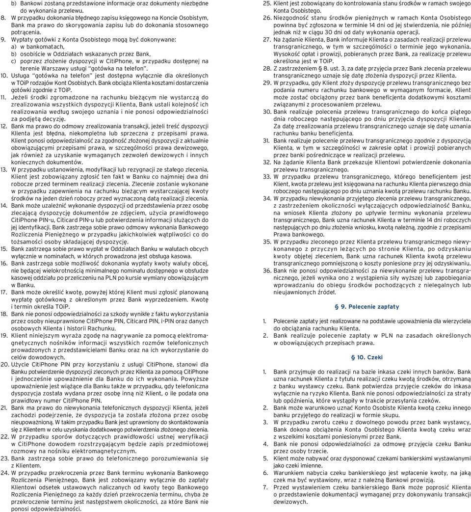 Wyp aty gotówki z Konta Osobistego mogà byç dokonywane: a) w bankomatach, b) osobiêcie w Oddzia ach wskazanych przez Bank, c) poprzez z o enie dyspozycji w CitiPhone, w przypadku dost pnej na terenie