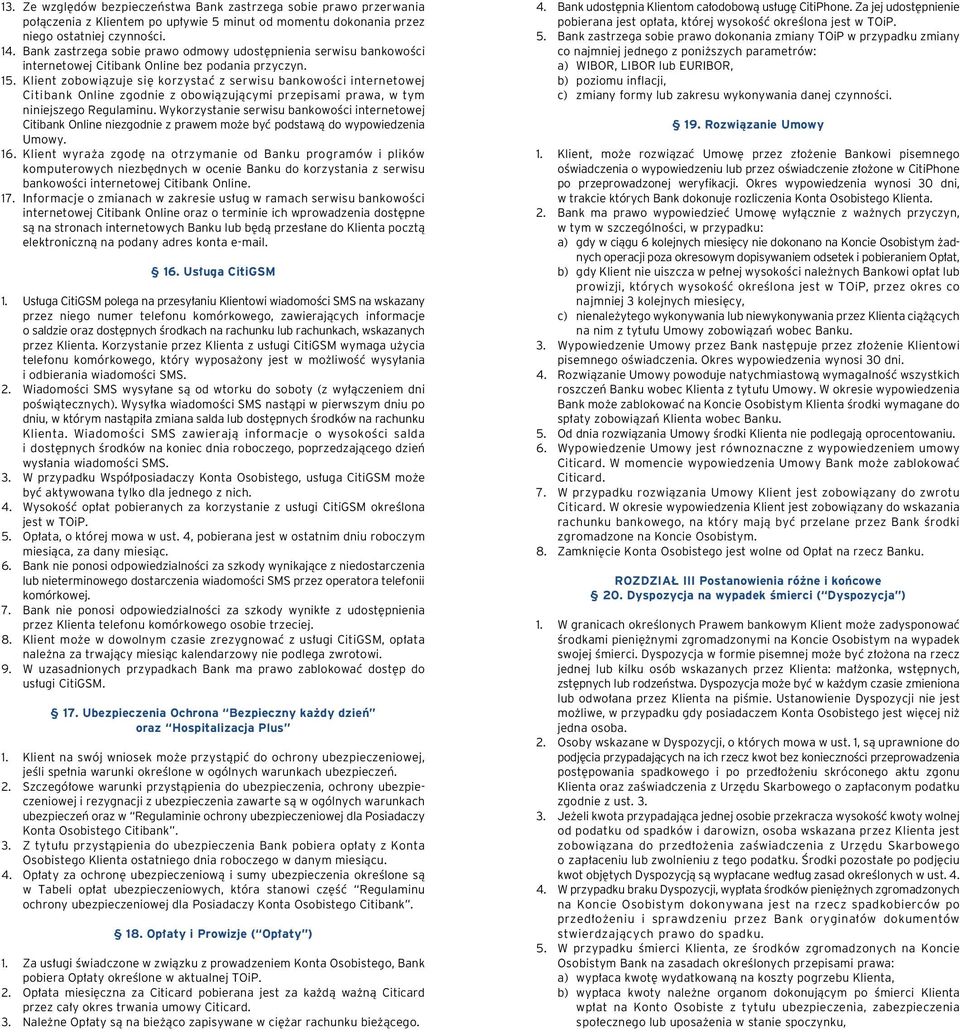 Klient zobowiàzuje si korzystaç z serwisu bankowoêci internetowej Citibank Online zgodnie z obowiàzujàcymi przepisami prawa, w tym niniejszego Regulaminu.