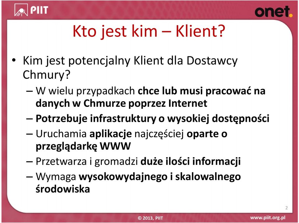 Potrzebuje infrastruktury o wysokiej dostępności Uruchamia aplikacje najczęściej oparte