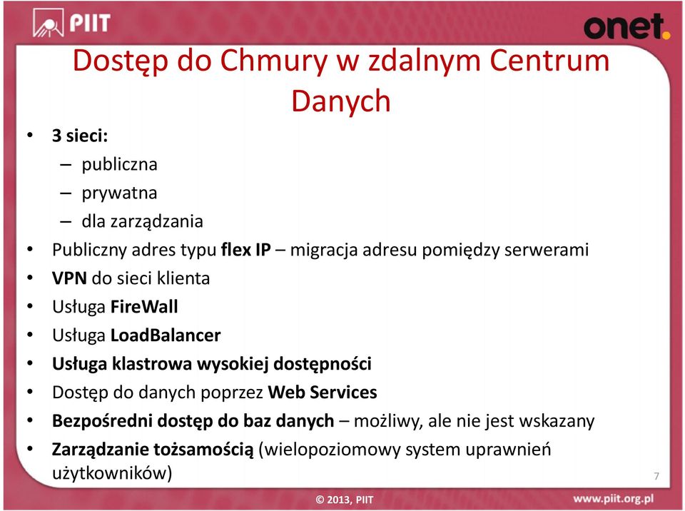 Usługa klastrowa wysokiej dostępności Dostęp do danych poprzez Web Services Bezpośredni dostęp do baz