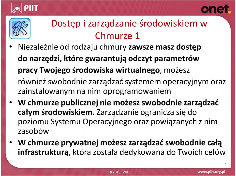 oprogramowaniem W chmurze publicznej nie możesz swobodnie zarządzać całym środowiskiem.