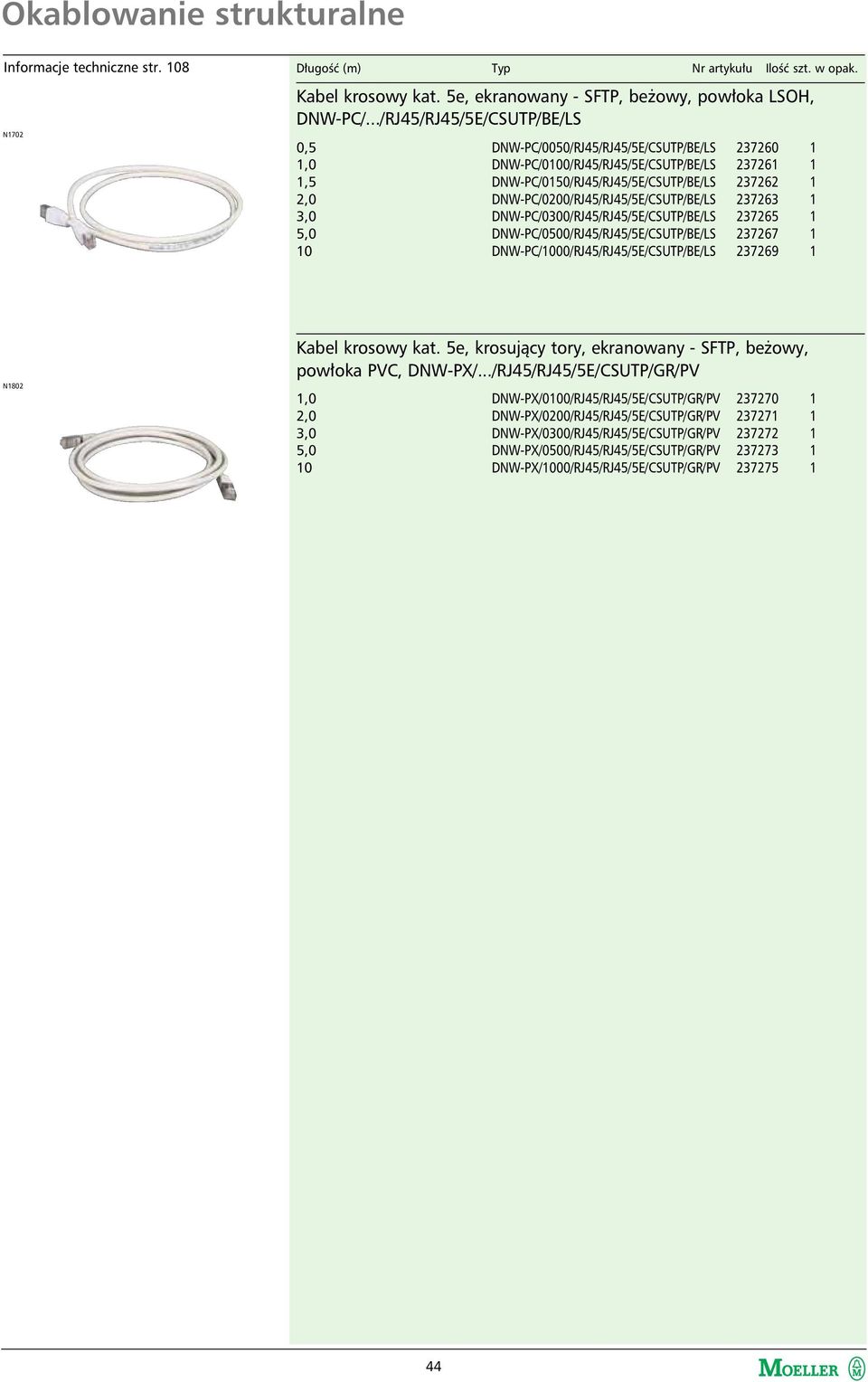 DNW-PC/0200/RJ45/RJ45/5E/CSUTP/BE/LS 237263 1 DNW-PC/0300/RJ45/RJ45/5E/CSUTP/BE/LS 237265 1 DNW-PC/0500/RJ45/RJ45/5E/CSUTP/BE/LS 237267 1 DNW-PC/1000/RJ45/RJ45/5E/CSUTP/BE/LS 237269 1 N1802 Kabel