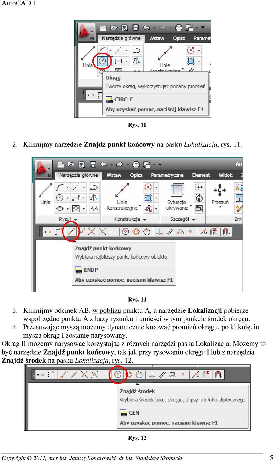 Przesuwając myszą możemy dynamicznie kreować promień okręgu, po kliknięciu myszą okrąg I zostanie narysowany.