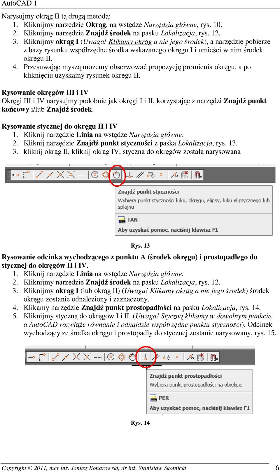 Przesuwając myszą możemy obserwować propozycję promienia okręgu, a po kliknięciu uzyskamy rysunek okręgu II.