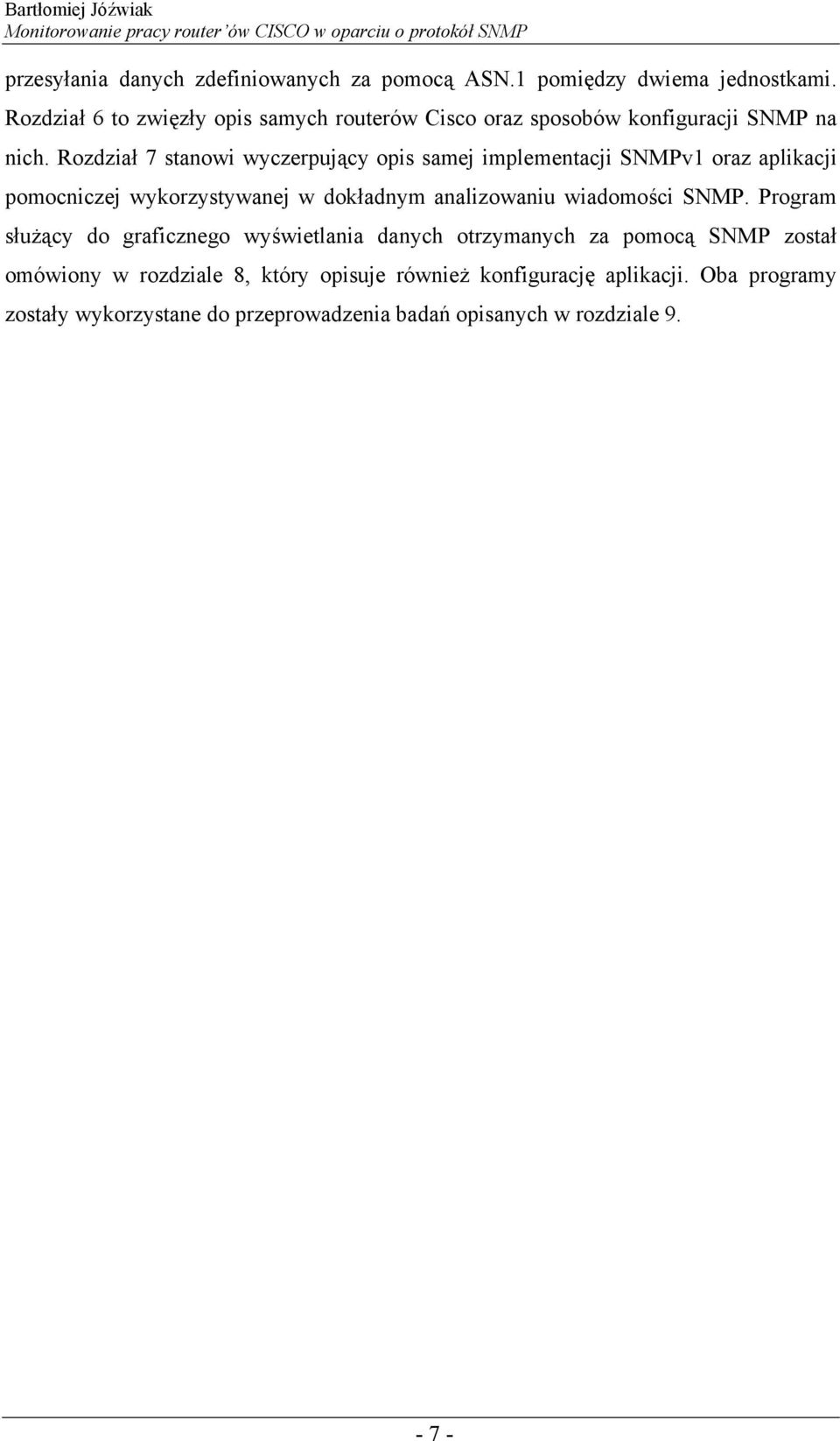 Rozdział 7 stanowi wyczerpujący opis samej implementacji SNMPv1 oraz aplikacji pomocniczej wykorzystywanej w dokładnym analizowaniu