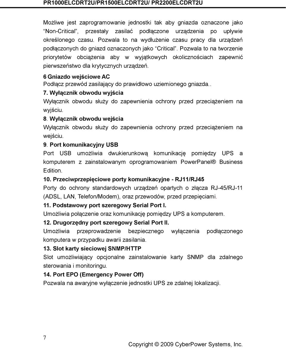 Pozwala to na tworzenie priorytetów obciążenia aby w wyjątkowych okolicznościach zapewnić pierwszeństwo dla krytycznych urządzeń.