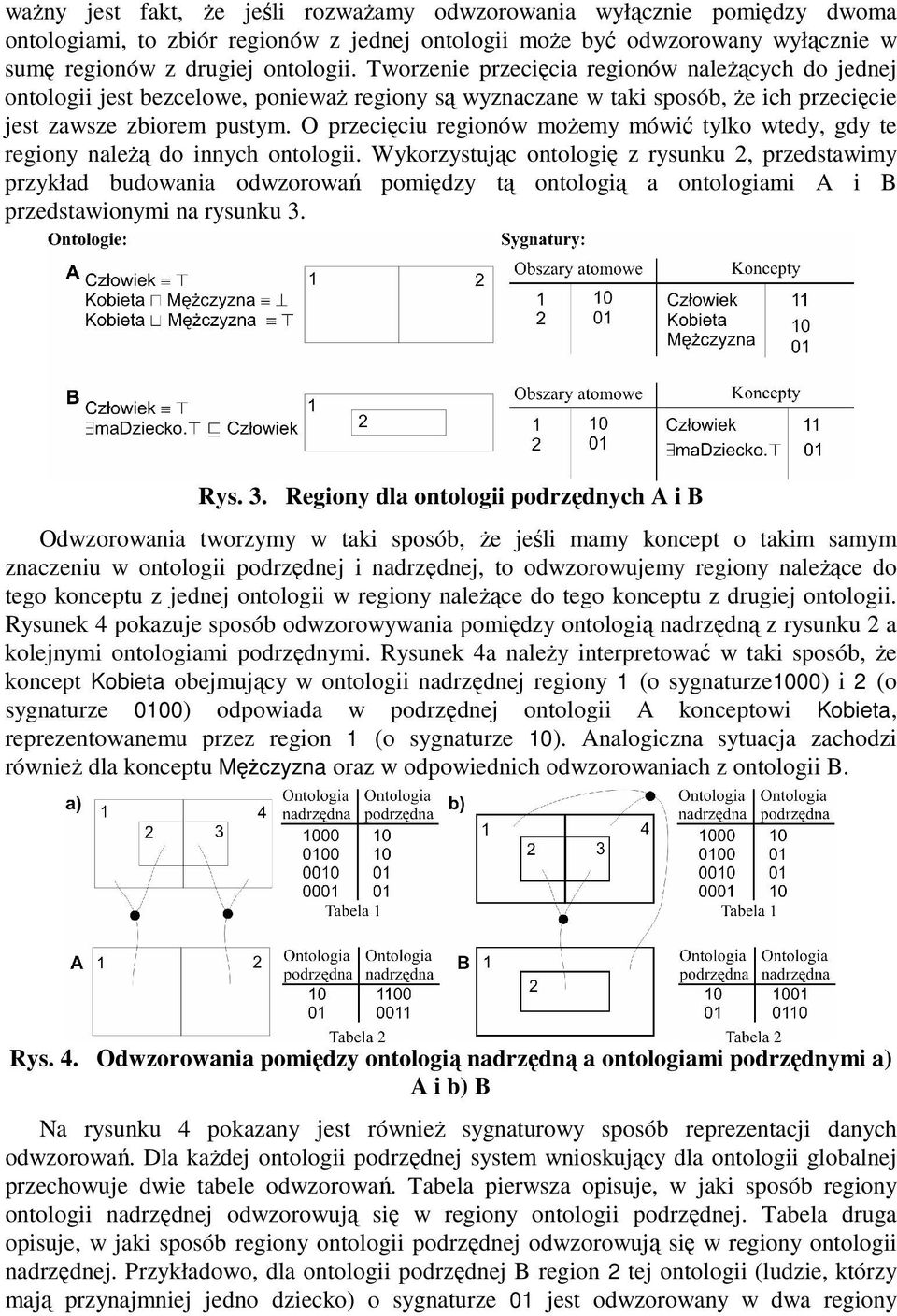 O przecięciu regionów moŝemy mówić tylko wtedy, gdy te regiony naleŝą do innych ontologii.