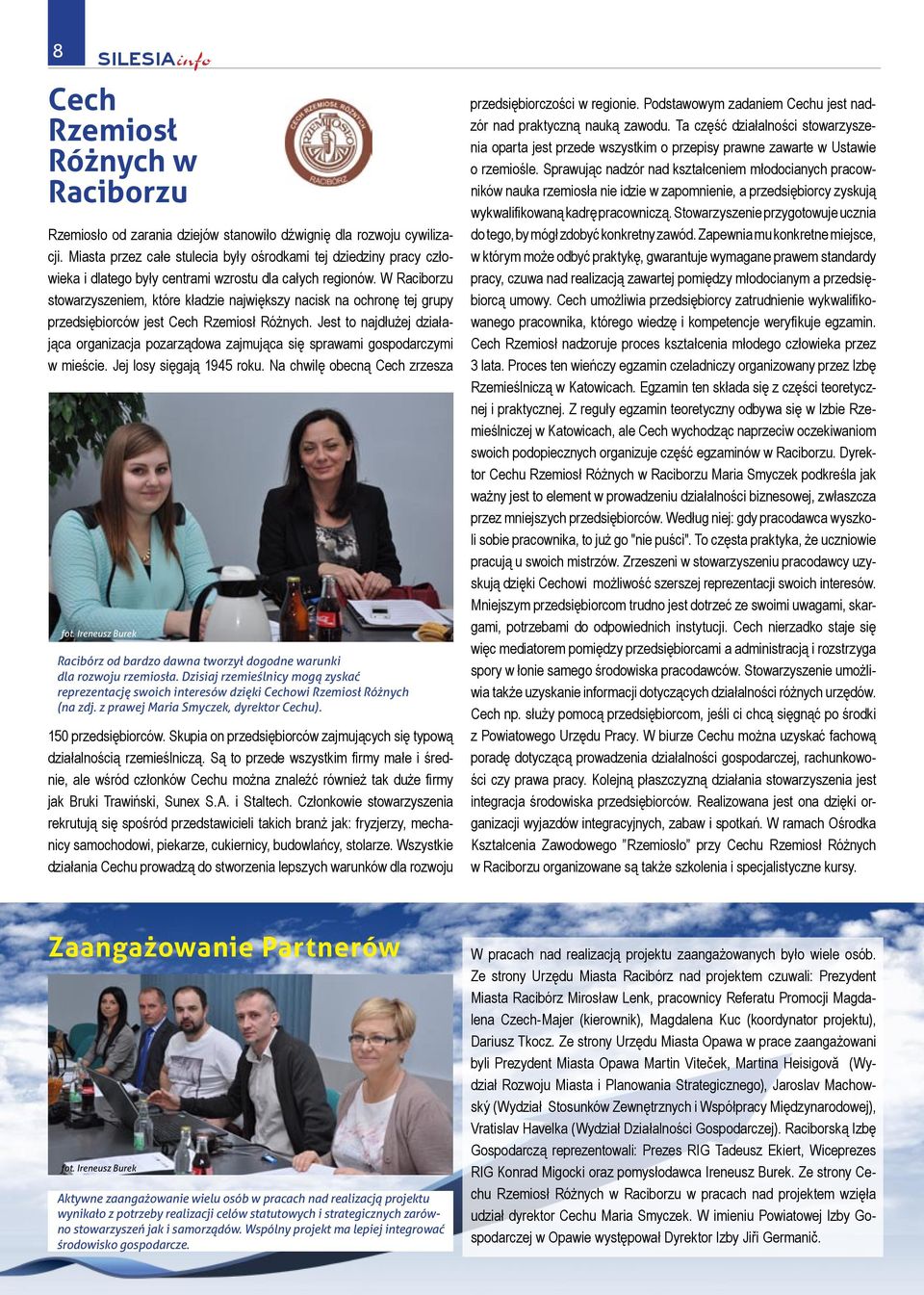 W Raciborzu stowarzyszeniem, które kładzie największy nacisk na ochronę tej grupy przedsiębiorców jest Cech Rzemiosł Różnych.