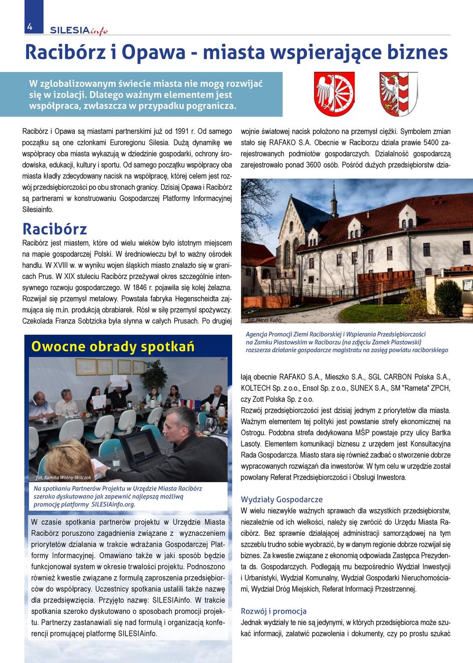 Dużą dynamikę we współpracy oba miasta wykazują w dziedzinie gospodarki, ochrony środowiska, edukacji, kultury i sportu.