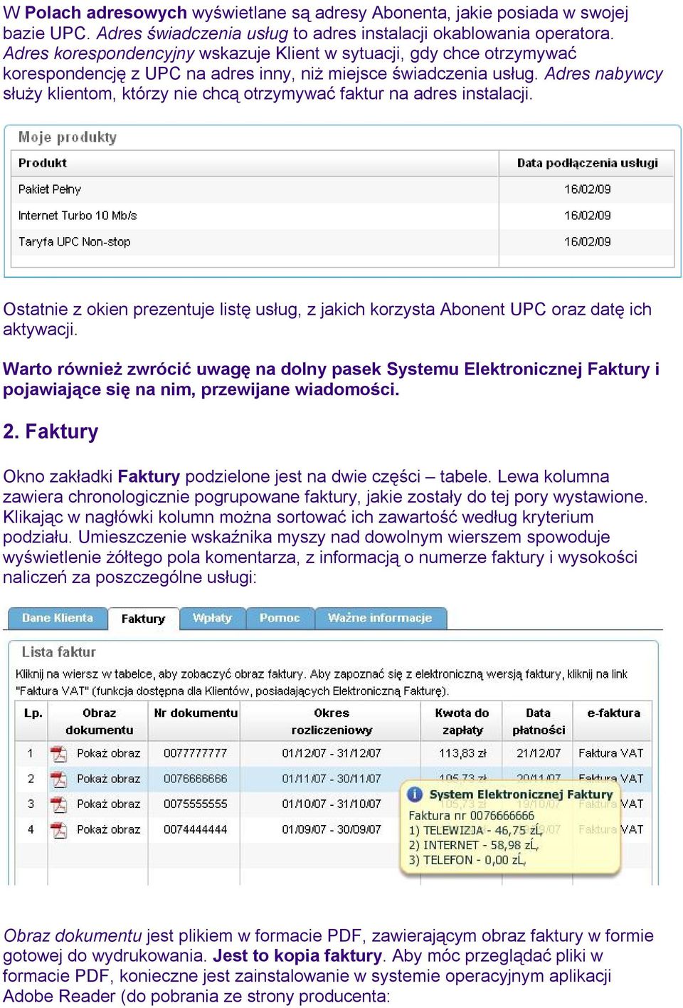 Adres nabywcy służy klientom, którzy nie chcą otrzymywać faktur na adres instalacji. Ostatnie z okien prezentuje listę usług, z jakich korzysta Abonent UPC oraz datę ich aktywacji.