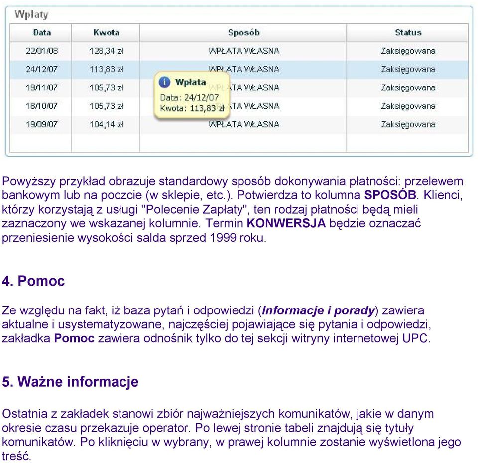 Termin KONWERSJA będzie oznaczać przeniesienie wysokości salda sprzed 1999 roku. 4.