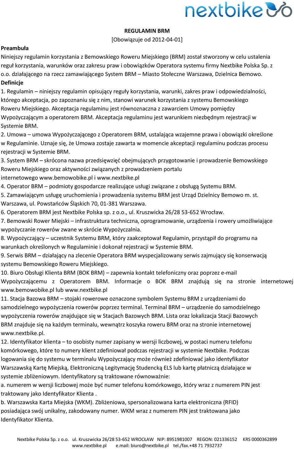 Regulamin niniejszy regulamin opisujący reguły korzystania, warunki, zakres praw i odpowiedzialności, którego akceptacja, po zapoznaniu się z nim, stanowi warunek korzystania z systemu Bemowskiego