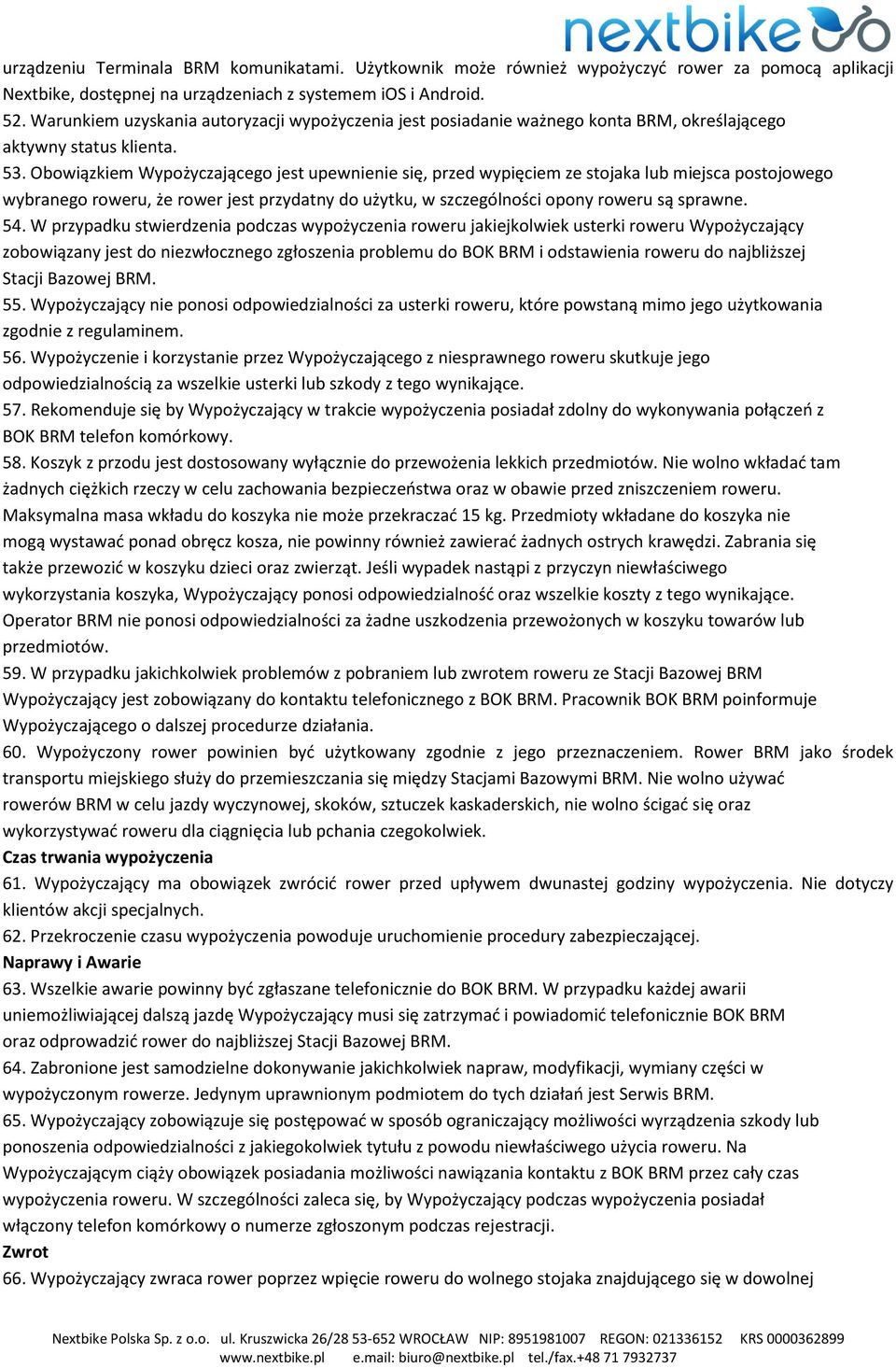 Obowiązkiem Wypożyczającego jest upewnienie się, przed wypięciem ze stojaka lub miejsca postojowego wybranego roweru, że rower jest przydatny do użytku, w szczególności opony roweru są sprawne. 54.
