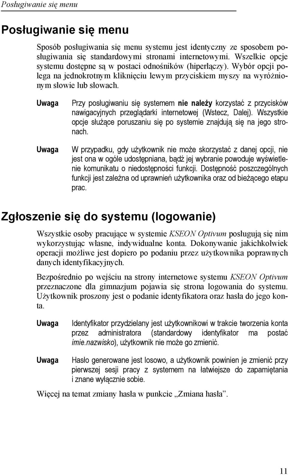 Przy posługiwaniu się systemem nie należy korzystać z przycisków nawigacyjnych przeglądarki internetowej (Wstecz, Dalej).