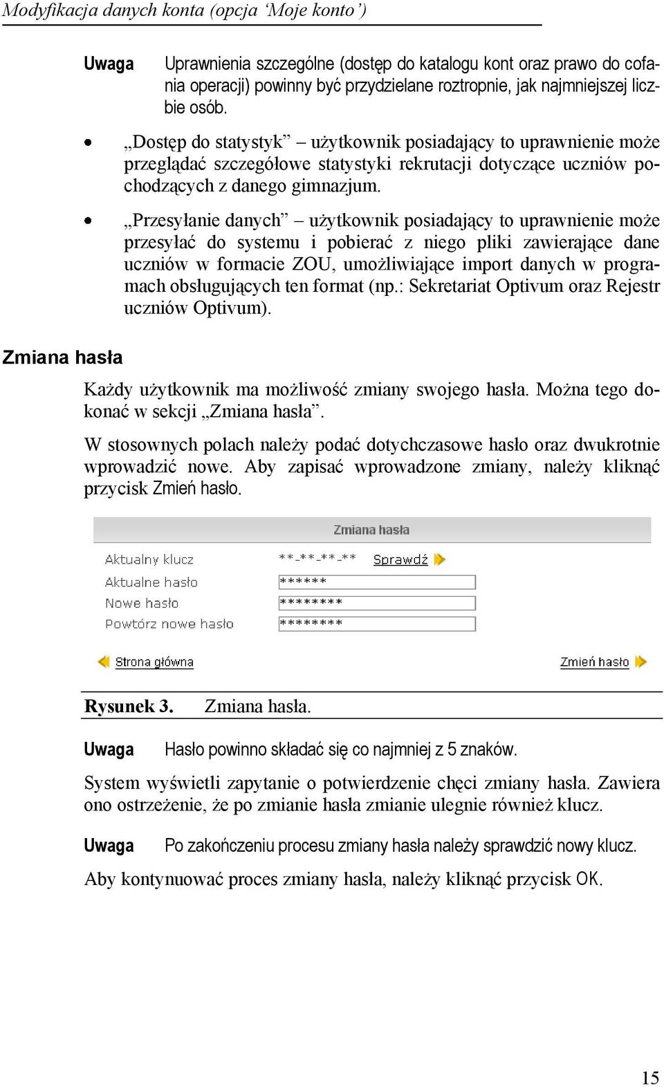 Przesyłanie danych użytkownik posiadający to uprawnienie może przesyłać do systemu i pobierać z niego pliki zawierające dane uczniów w formacie ZOU, umożliwiające import danych w programach