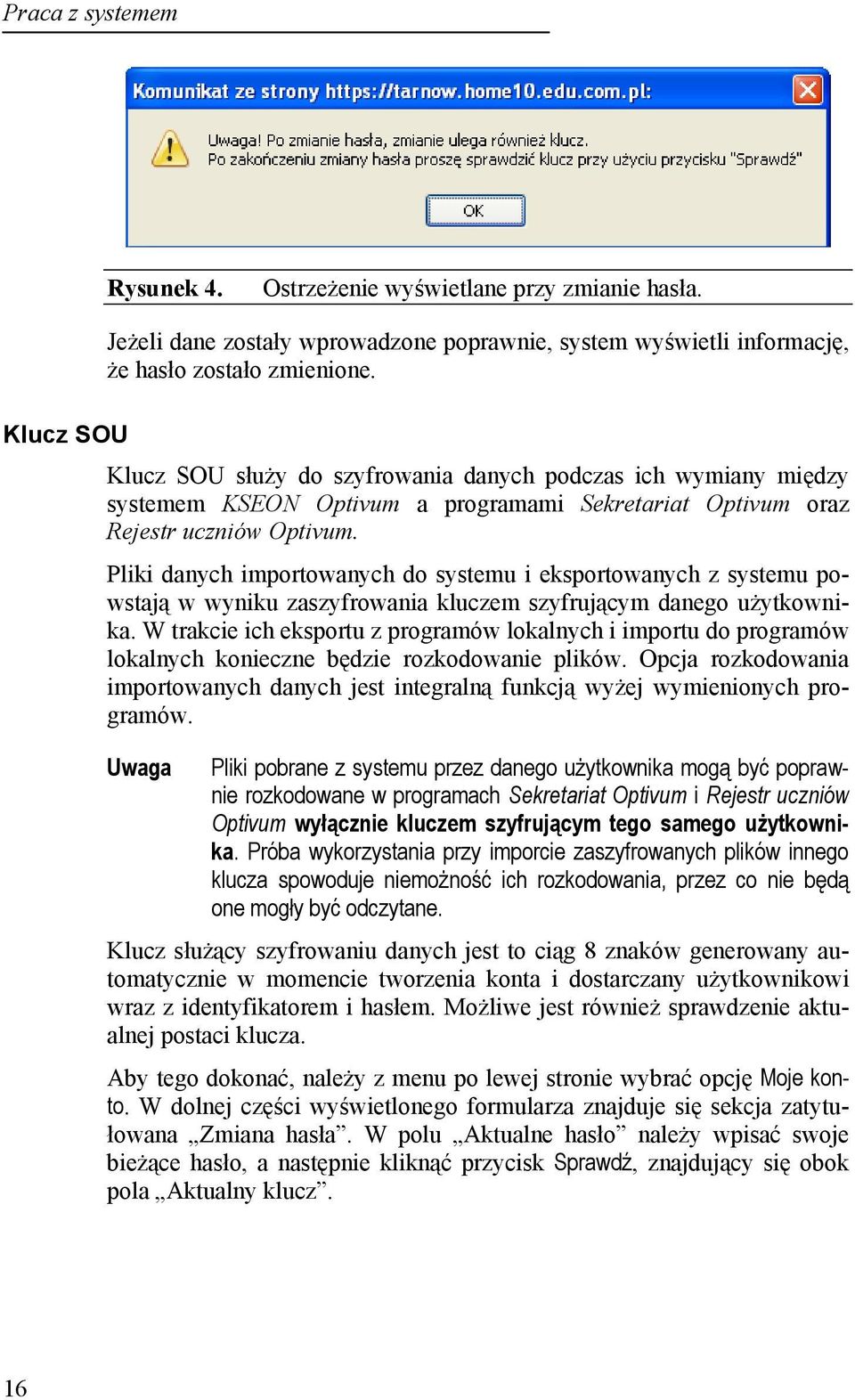 Pliki danych importowanych do systemu i eksportowanych z systemu powstają w wyniku zaszyfrowania kluczem szyfrującym danego użytkownika.