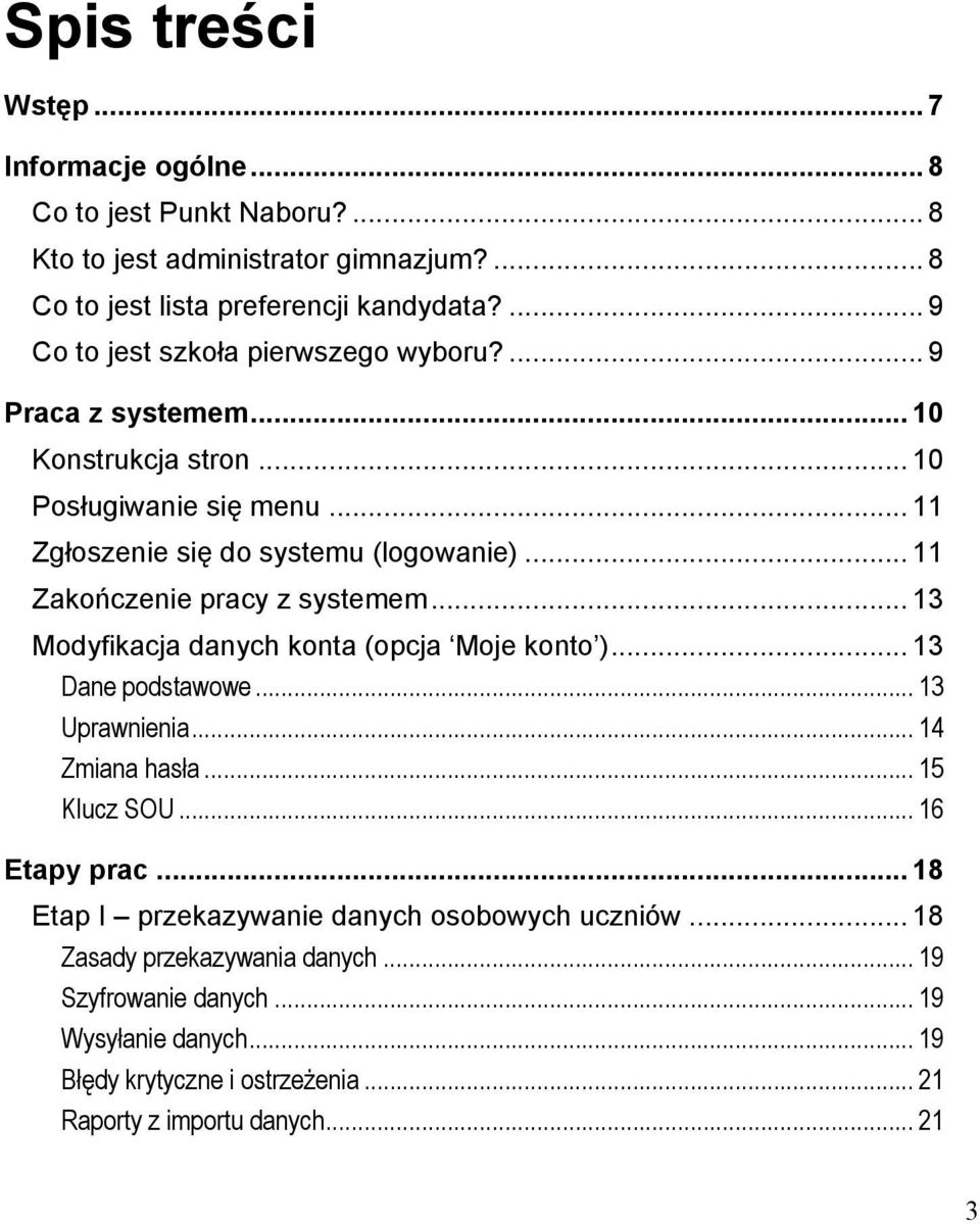 .. 11 Zakończenie pracy z systemem... 13 Modyfikacja danych konta (opcja Moje konto )... 13 Dane podstawowe... 13 Uprawnienia... 14 Zmiana hasła... 15 Klucz SOU... 16 Etapy prac.
