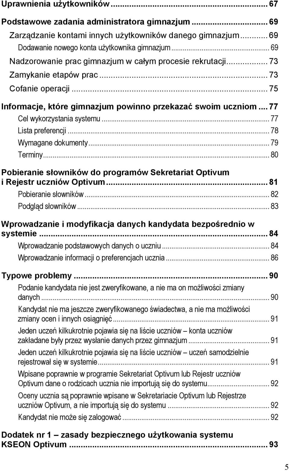 .. 77 Cel wykorzystania systemu... 77 Lista preferencji... 78 Wymagane dokumenty... 79 Terminy... 80 Pobieranie słowników do programów Sekretariat Optivum i Rejestr uczniów Optivum.