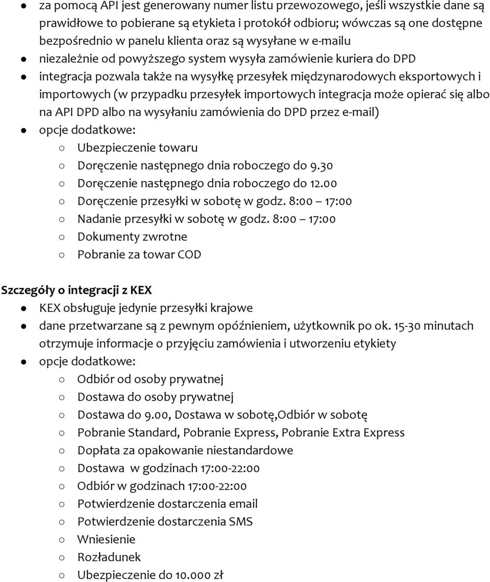 importowych integracja może opierać się albo na API DPD albo na wysyłaniu zamówienia do DPD przez e-mail) opcje dodatkowe: Ubezpieczenie towaru Doręczenie następnego dnia roboczego do 9.