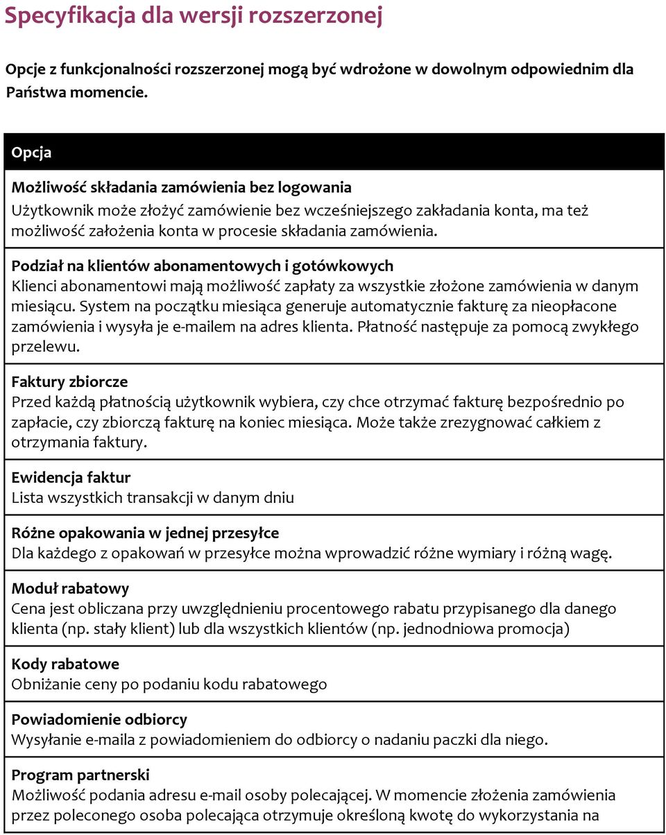 Podział na klientów abonamentowych i gotówkowych Klienci abonamentowi mają możliwość zapłaty za wszystkie złożone zamówienia w danym miesiącu.