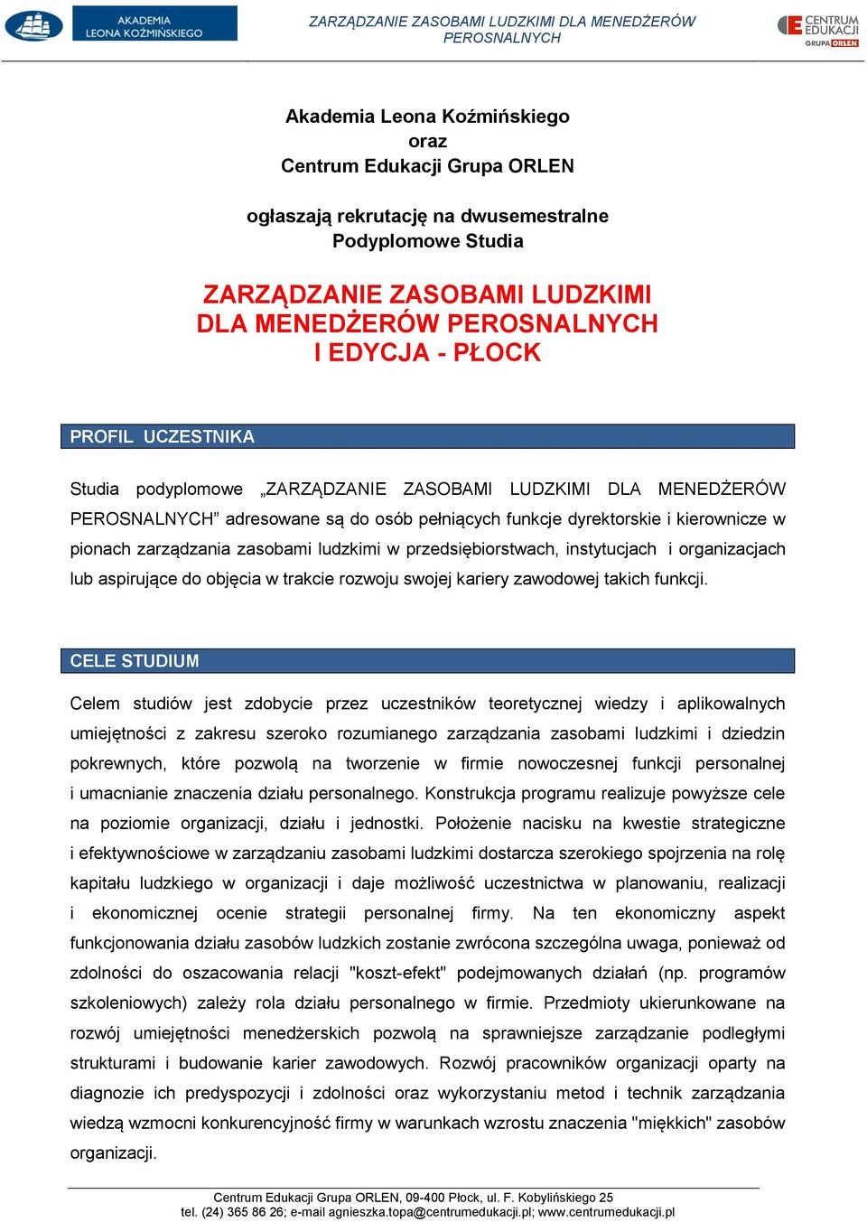 instytucjach i organizacjach lub aspirujące do objęcia w trakcie rozwoju swojej kariery zawodowej takich funkcji.