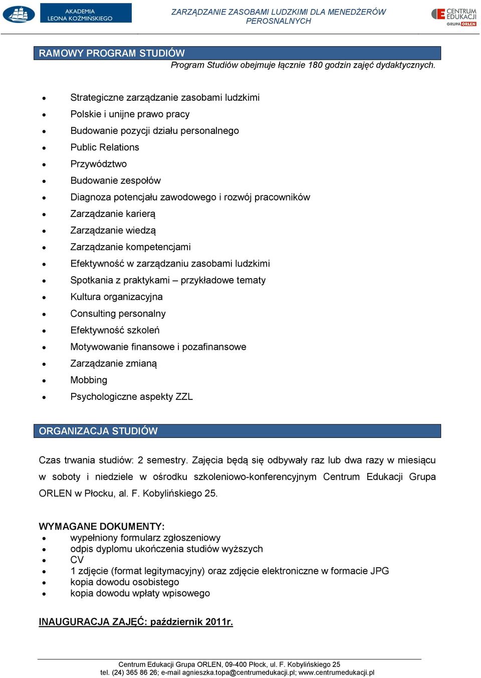 pracowników Zarządzanie karierą Zarządzanie wiedzą Zarządzanie kompetencjami Efektywność w zarządzaniu zasobami ludzkimi Spotkania z praktykami przykładowe tematy Kultura organizacyjna Consulting