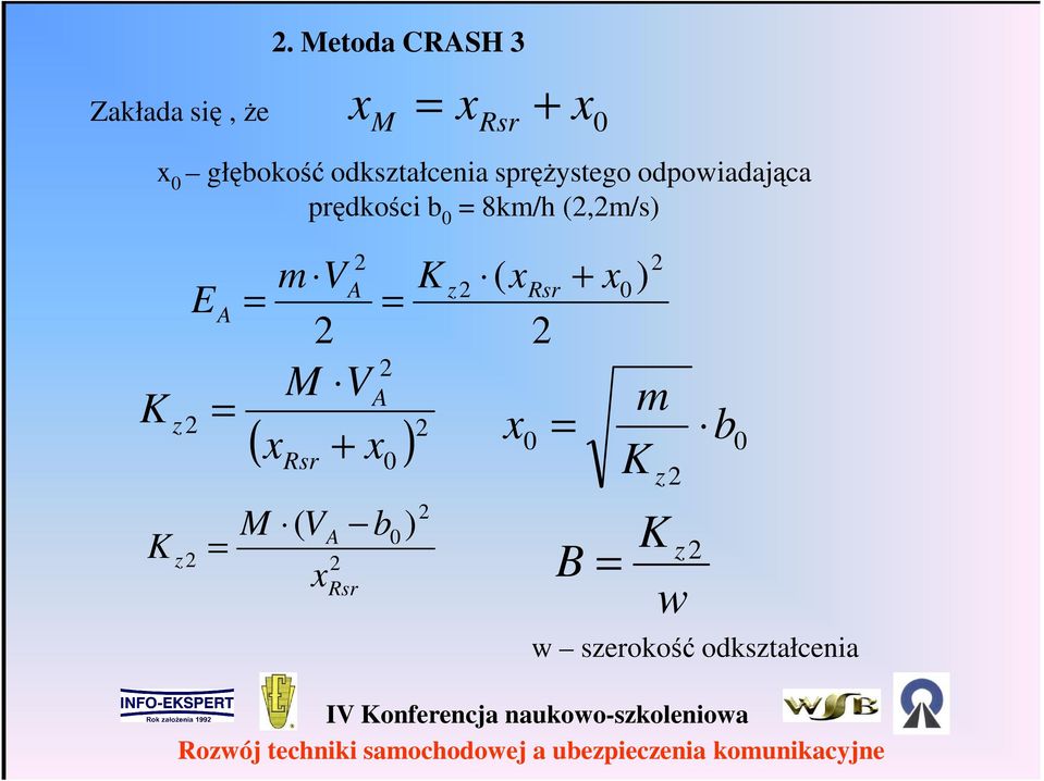 Metoda CRASH 3 Zakłada się, Ŝe Rsr M + = ) ( K V m E Rsr z A