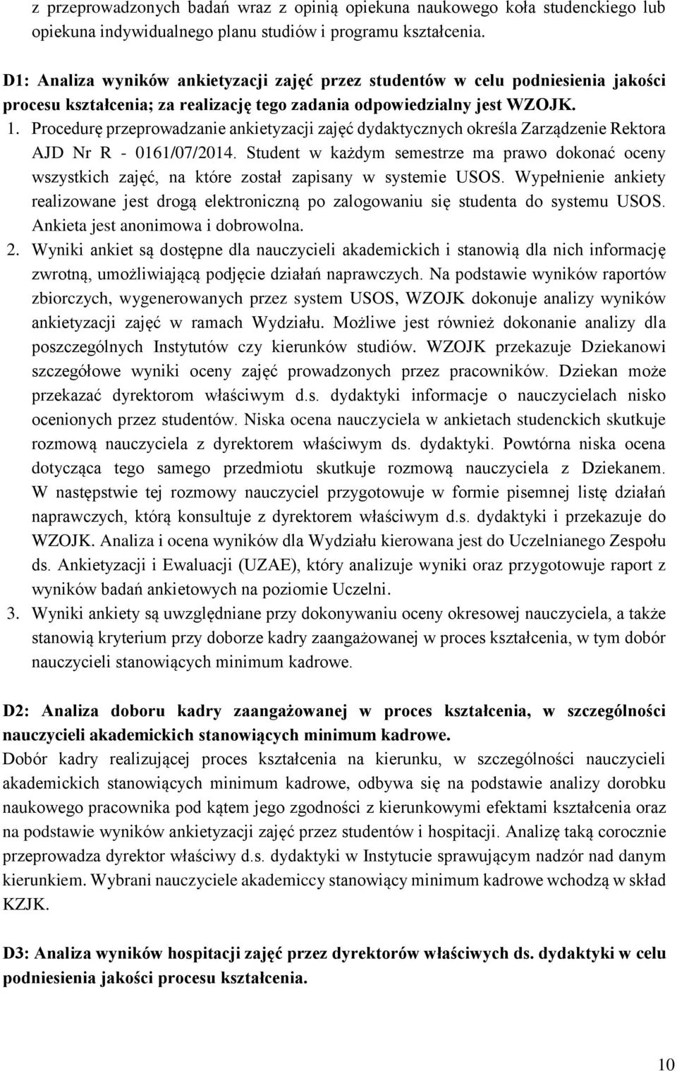 Procedurę przeprowadzanie ankietyzacji zajęć dydaktycznych określa Zarządzenie Rektora AJD Nr R - 0161/07/2014.