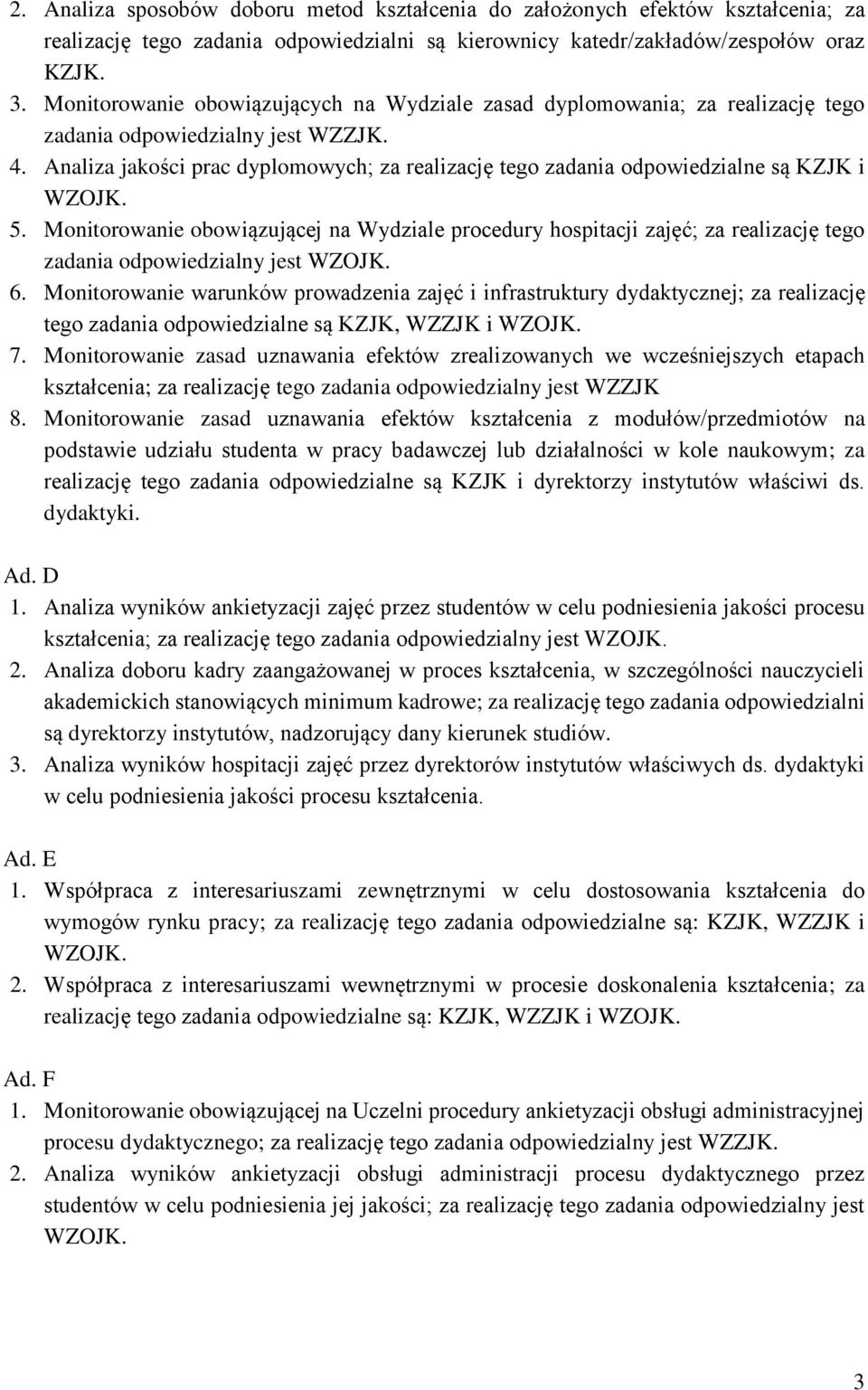 Analiza jakości prac dyplomowych; za realizację tego zadania odpowiedzialne są KZJK i WZOJK. 5.