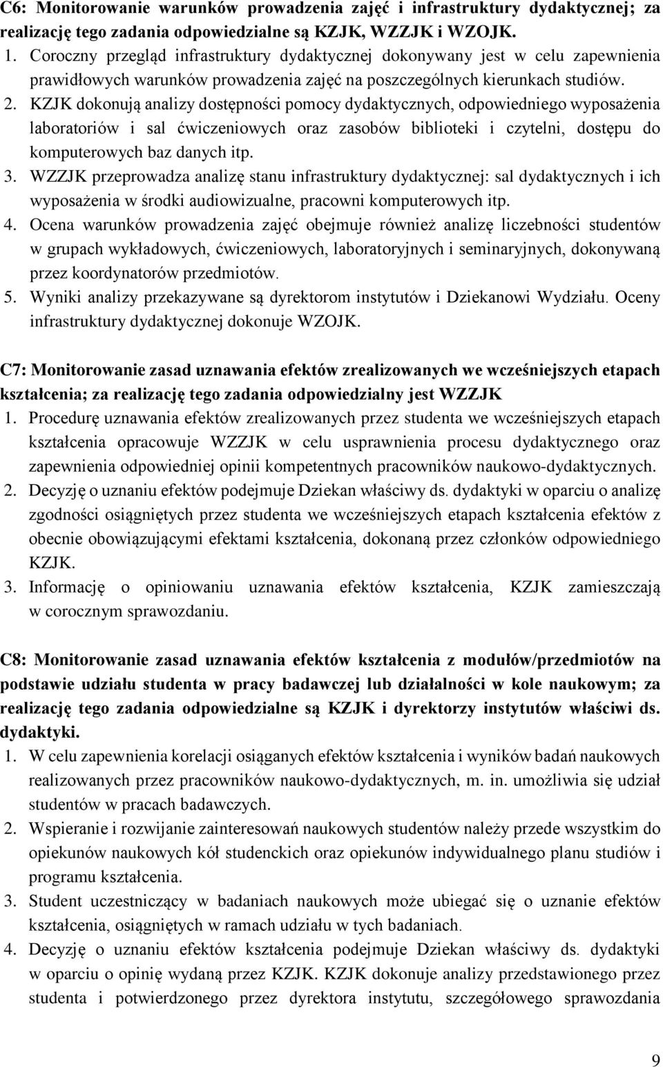 KZJK dokonują analizy dostępności pomocy dydaktycznych, odpowiedniego wyposażenia laboratoriów i sal ćwiczeniowych oraz zasobów biblioteki i czytelni, dostępu do komputerowych baz danych itp. 3.