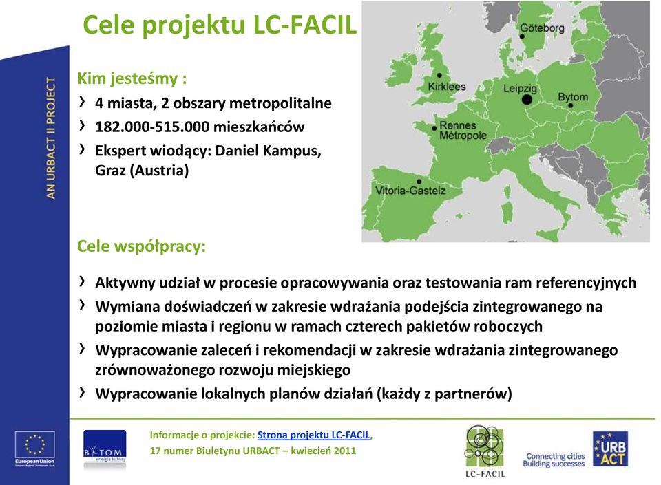 Wymiana doświadczeo w zakresie wdrażania podejścia zintegrowanego na poziomie miasta i regionu w ramach czterech pakietów roboczych Wypracowanie zaleceo i