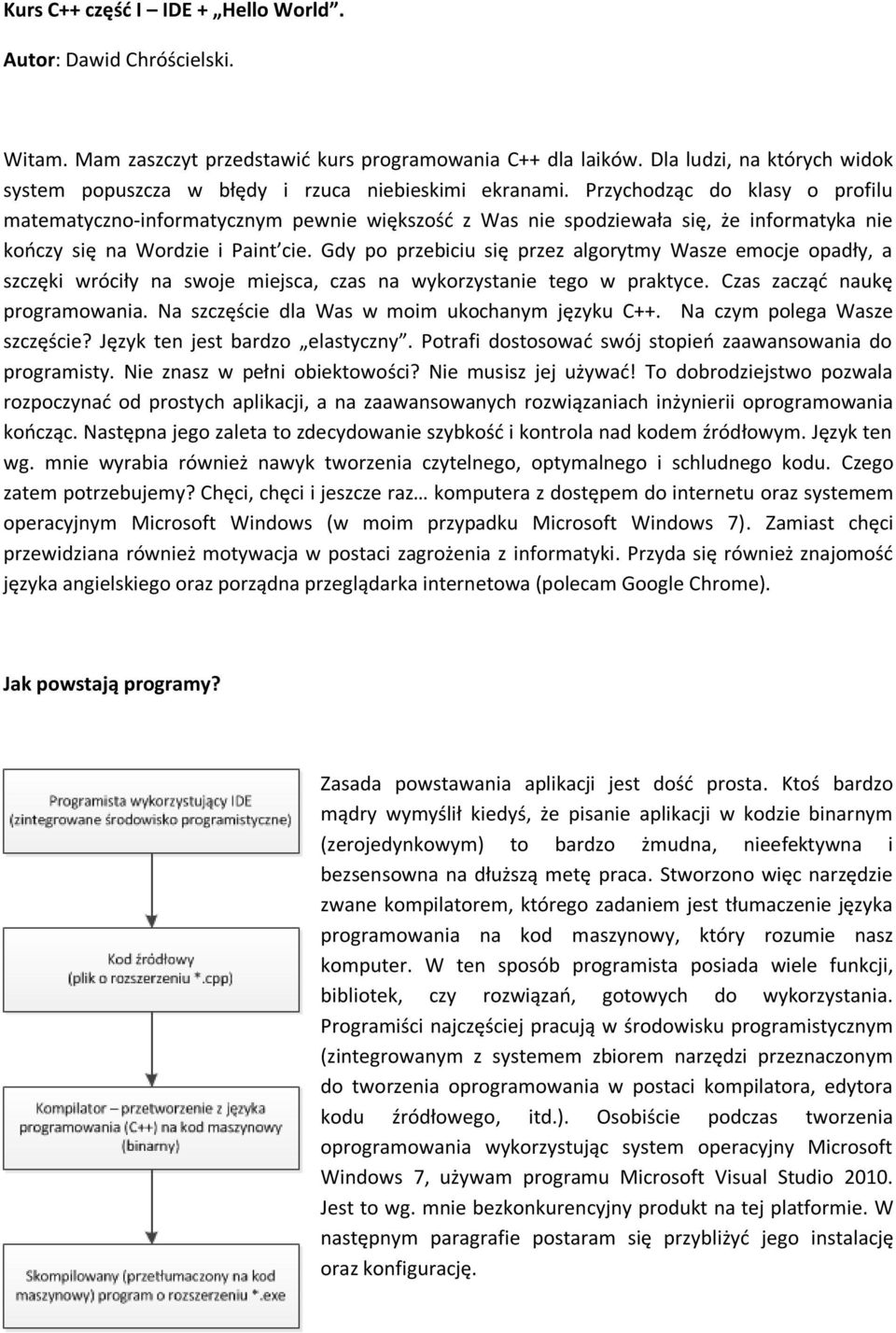 Przychodząc do klasy o profilu matematyczno-informatycznym pewnie większośd z Was nie spodziewała się, że informatyka nie kooczy się na Wordzie i Paint cie.