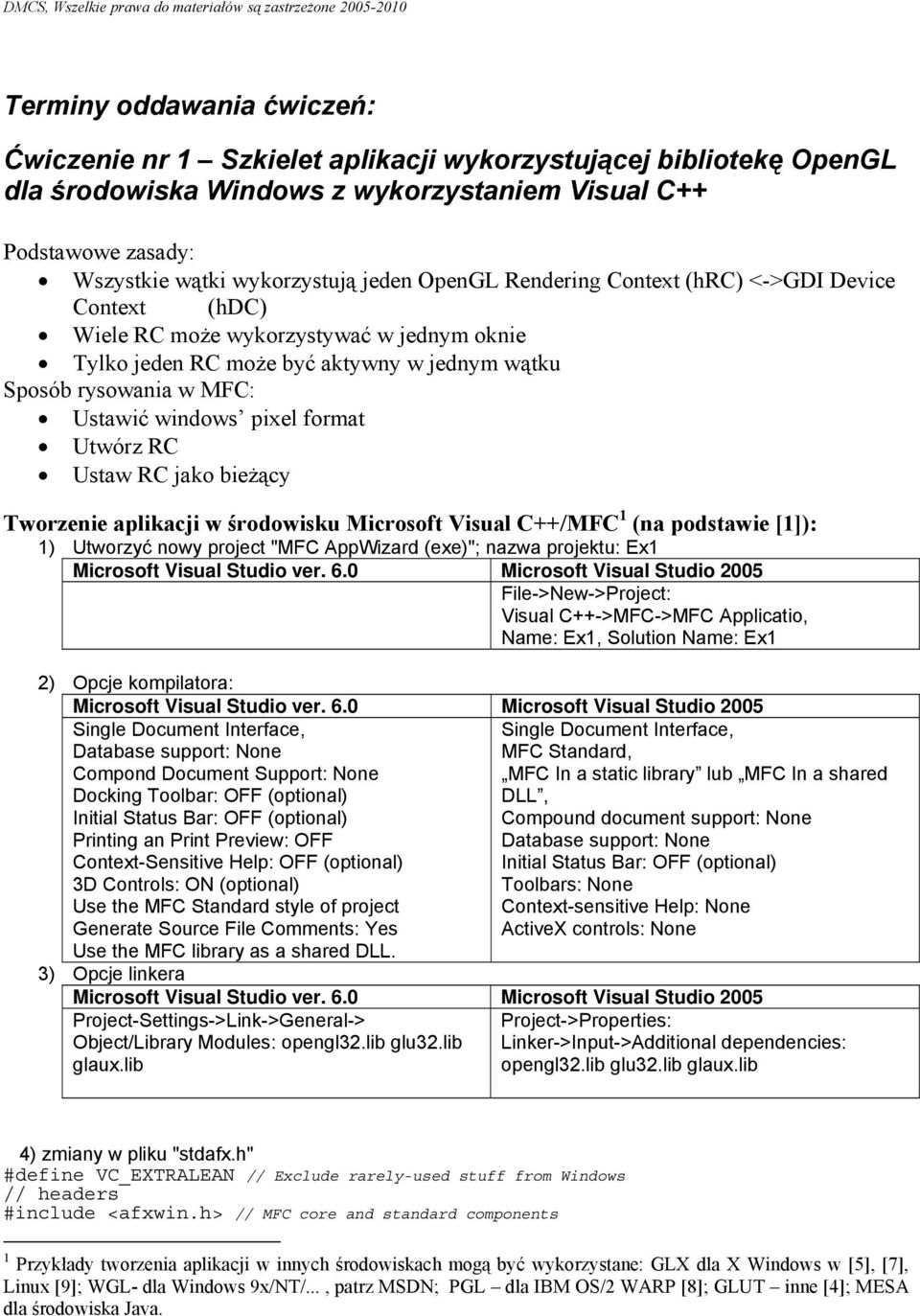format Utwórz RC Ustaw RC jako bieżący Tworzenie aplikacji w środowisku Microsoft Visual C++/MFC 1 (na podstawie [1]): 1) Utworzyć nowy project "MFC AppWizard (exe)"; nazwa projektu: Ex1 Microsoft