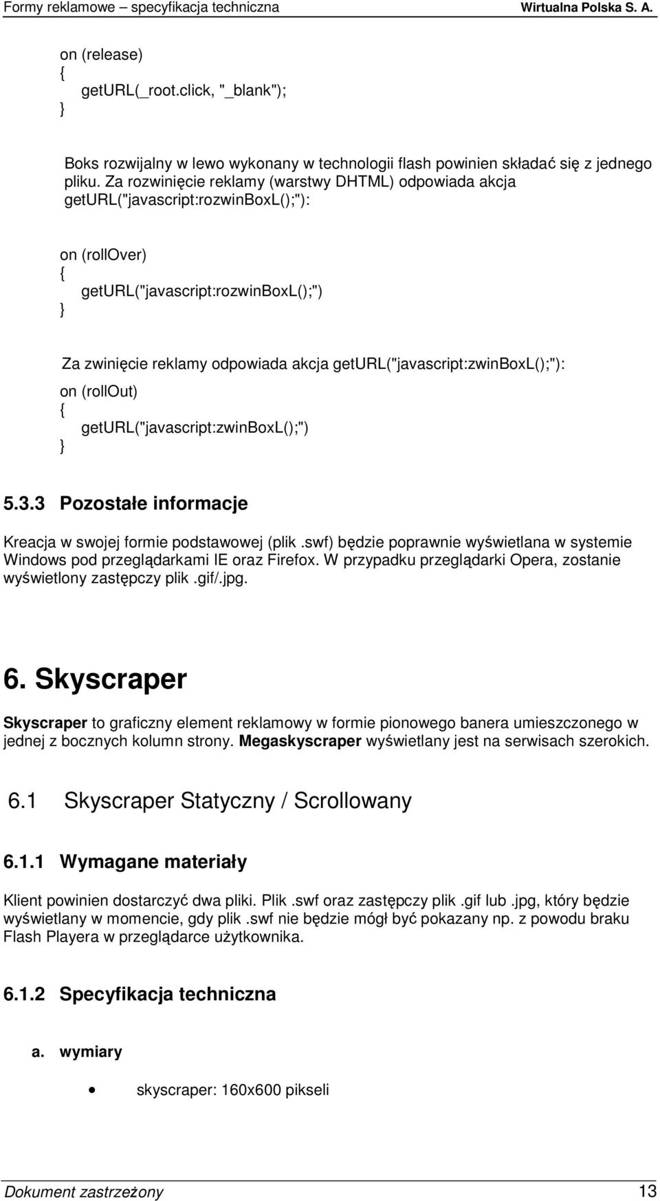 geturl("javascript:zwinboxl();"): on (rollout) geturl("javascript:zwinboxl();") 5.3.3 Pozostałe informacje Windows pod przeglądarkami IE oraz Firefox.