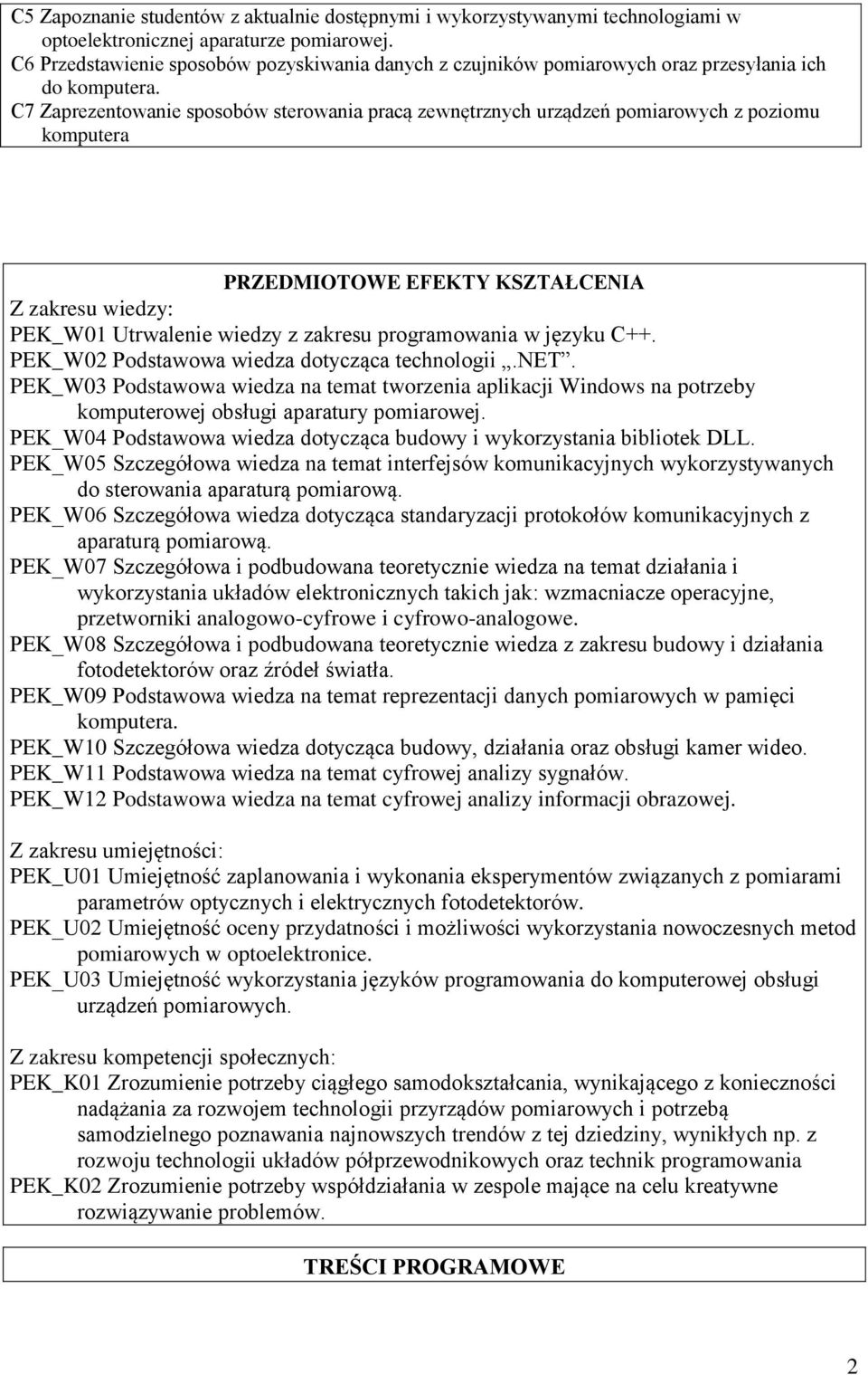 C7 Zaprezentowanie sposobów sterowania pracą zewnętrznych urządzeń pomiarowych z poziomu komputera PRZEDMIOTOWE EFEKTY KSZTAŁCENIA Z zakresu wiedzy: PEK_W01 Utrwalenie wiedzy z zakresu programowania