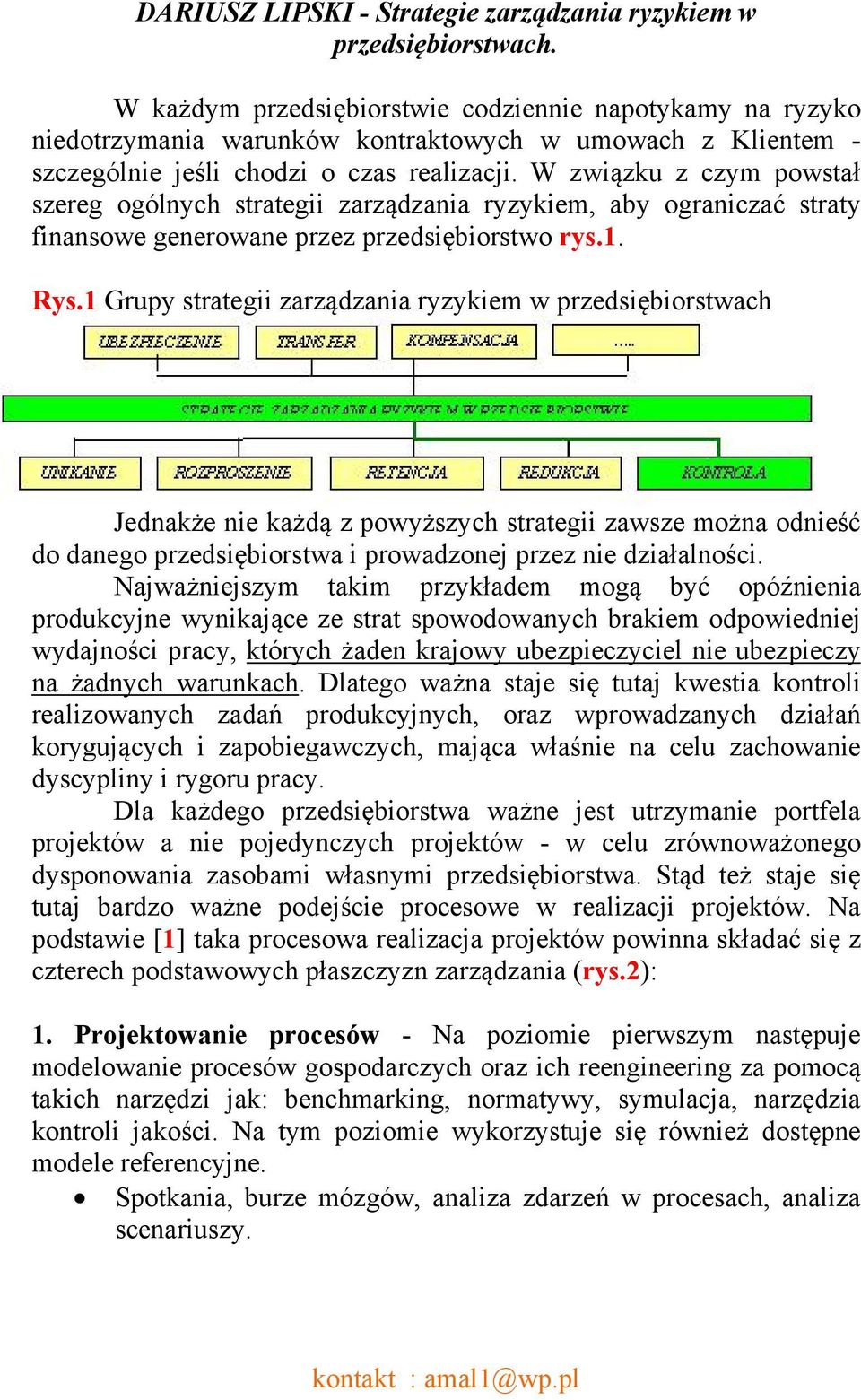 W związku z czym powstał szereg ogólnych strategii zarządzania ryzykiem, aby ograniczać straty finansowe generowane przez przedsiębiorstwo rys.1. Rys.