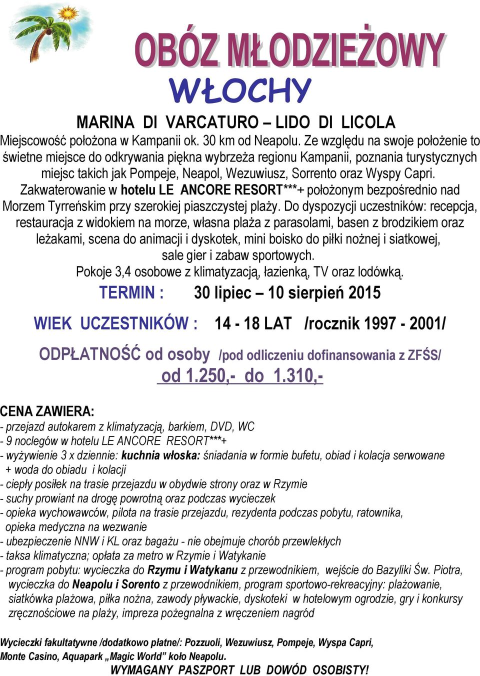 Zakwaterowanie w hotelu LE ANCORE RESORT***+ położonym bezpośrednio nad Morzem Tyrreńskim przy szerokiej piaszczystej plaży.