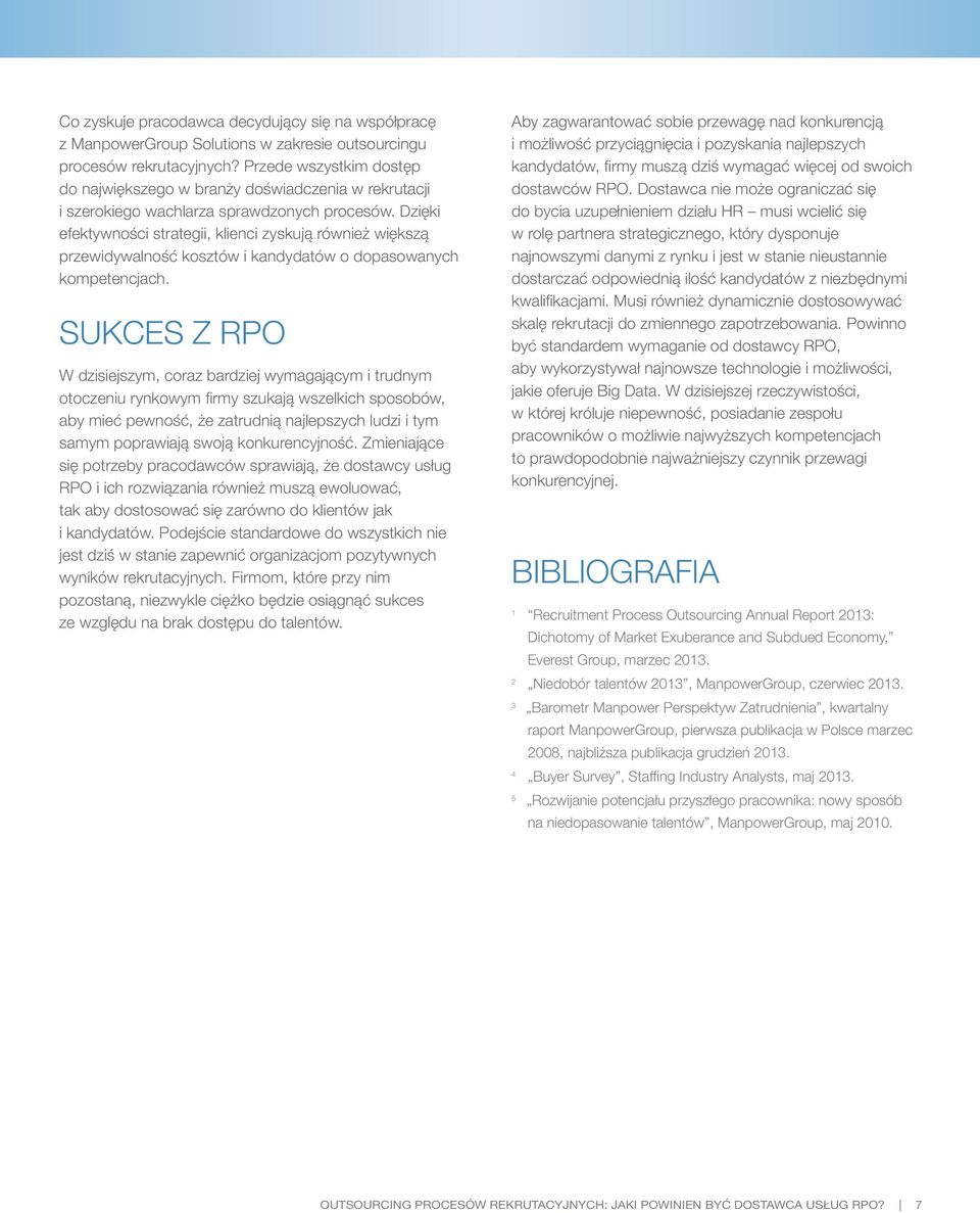 Dzięki efektywności strategii, klienci zyskują również większą przewidywalność kosztów i kandydatów o dopasowanych kompetencjach.