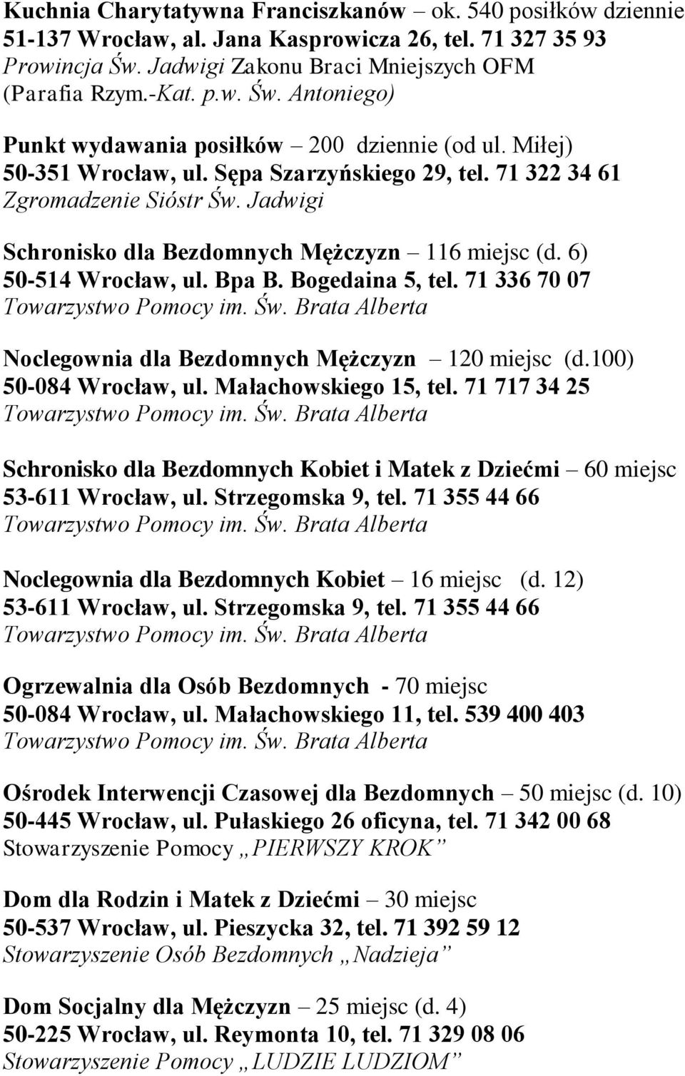 71 336 70 07 Noclegownia dla Bezdomnych Mężczyzn 120 miejsc (d.100) 50-084 Wrocław, ul. Małachowskiego 15, tel.