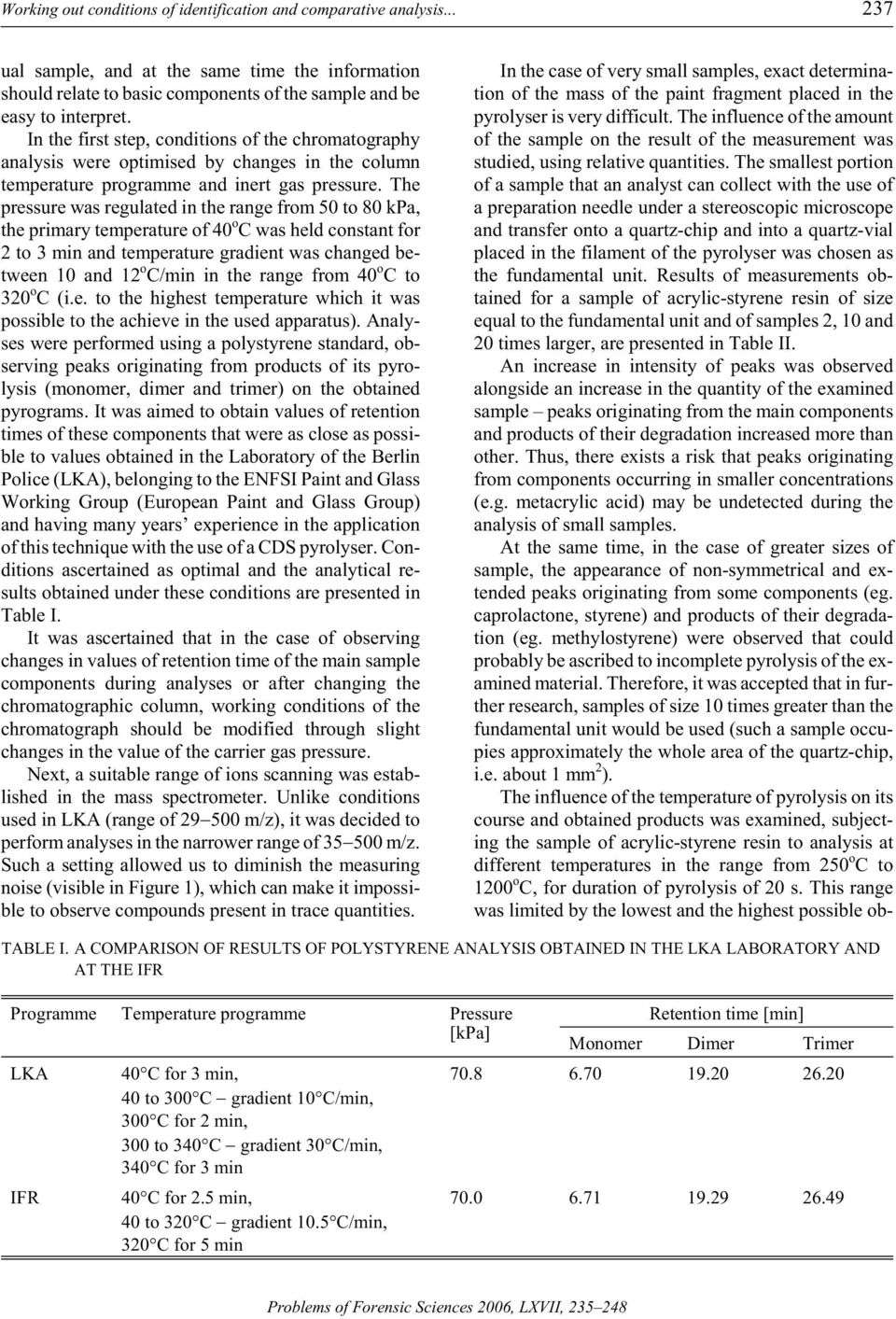 In the first step, con di tions of the chro ma tog ra phy anal y sis were op ti mised by changes in the col umn tem per a ture programme and in ert gas pres sure.