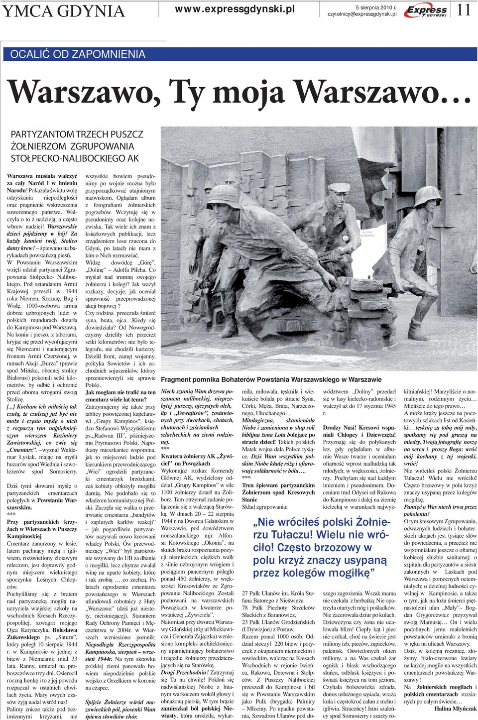 Za każdy kamień twój, Stolico damy krew! śpiewano na barykadach powstańczą pieśń. W Powstaniu Warszawskim wzięli udział partyzanci Zgrupowania Stołpecko- Nalibockiego.