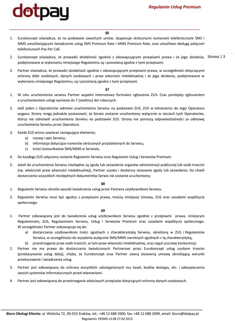 Eurokoncept oświadcza, że prowadzi działalność zgodnie z obowiązującymi przepisami prawa i że jego działania, podejmowane w wykonaniu niniejszego Regulaminu są i pozostaną zgodne z tymi przepisami. 3.