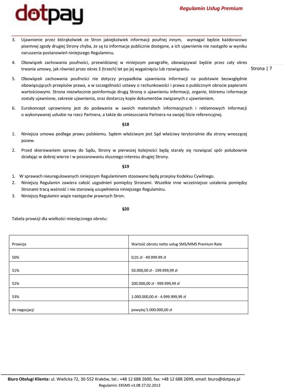 Obowiązek zachowania poufności, przewidzianej w niniejszym paragrafie, obowiązywać będzie przez cały okres trwania umowy, jak również przez okres 3 (trzech) lat po jej wygaśnięciu lub rozwiązaniu.