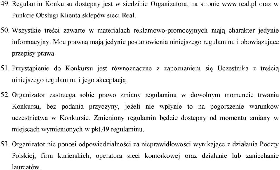 Przystąpienie do Konkursu jest równoznaczne z zapoznaniem się Uczestnika z treścią niniejszego regulaminu i jego akceptacją. 52.