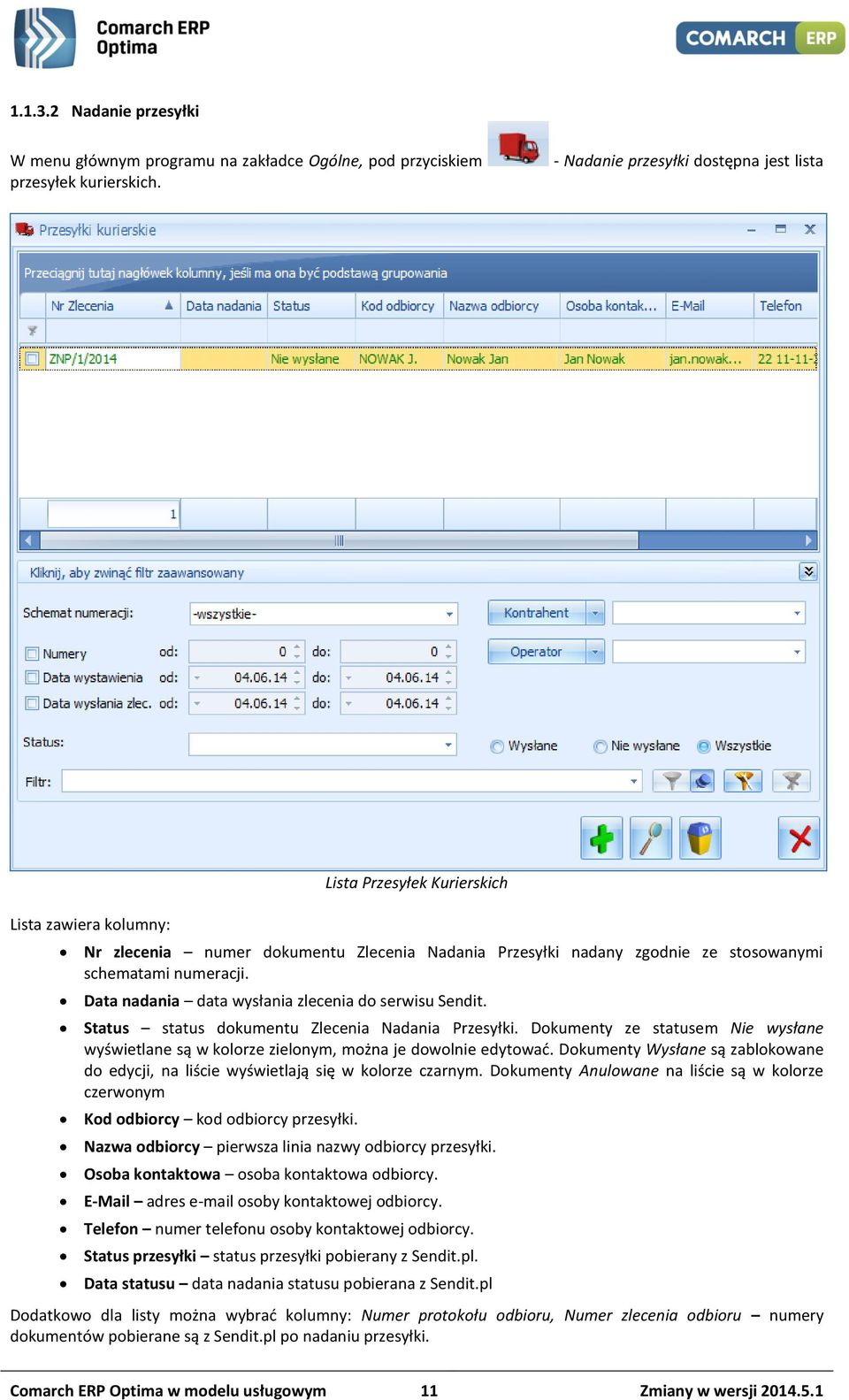 Data nadania data wysłania zlecenia do serwisu Sendit. Status status dokumentu Zlecenia Nadania Przesyłki.