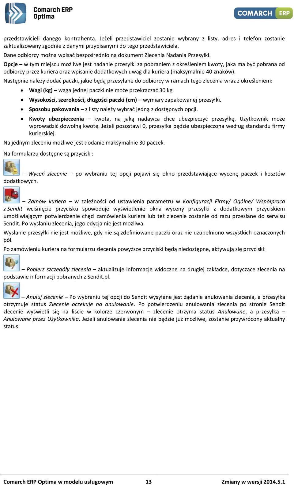 Opcje w tym miejscu możliwe jest nadanie przesyłki za pobraniem z określeniem kwoty, jaka ma być pobrana od odbiorcy przez kuriera oraz wpisanie dodatkowych uwag dla kuriera (maksymalnie 40 znaków).