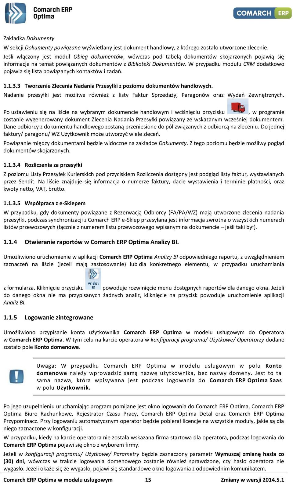 W przypadku modułu CRM dodatkowo pojawia się lista powiązanych kontaktów i zadań. 1.1.3.3 Tworzenie Zlecenia Nadania Przesyłki z poziomu dokumentów handlowych.